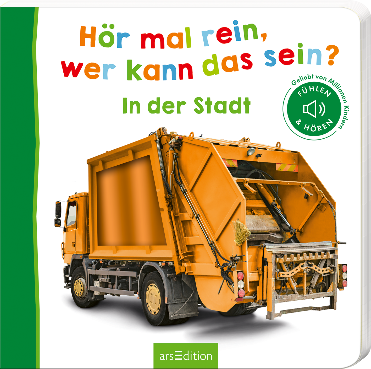 Das Buchcover zeigt einen orangefarbenen Müllwagen, dessen Rückseite gut sichtbar ist. Über dem Fahrzeug steht der Titel „Hör mal rein, wer kann das sein?“, der in bunten, kinderfreundlichen Buchstaben geschrieben ist. Darunter befindet sich der Zusatz „In der Stadt“ in einer klaren Schriftart. In der oberen rechten Ecke ist ein grüner Siegel mit dem Text „Gefühlt von Millionen Kindern“. Ganz unten mittig steht der Logoschriftzug von arsEdition.