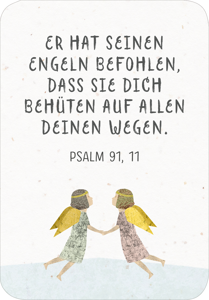 Gezeigt wird eine Innen- oder Zusatzansicht von „Segenswünsche für dich“. Der Hintergrund ist sanft beige mit leichten Texturen. Im Vordergrund sind zwei Engel in pastellfarbenen Kleidern abgebildet, die sich an den Händen halten. Die Engel haben goldene und grüne Flügel. Der Text „ER HAT SEINEN ENGELN BEFOHLEN, DASS SIE DICH BEHÜTEN AUF ALLEN DEINEN WEGEN.“ ist in einer großen, verspielten Schriftart in dunklem Grau gesetzt. Darunter steht „PSALM 91, 11“ als kleinere, klare...