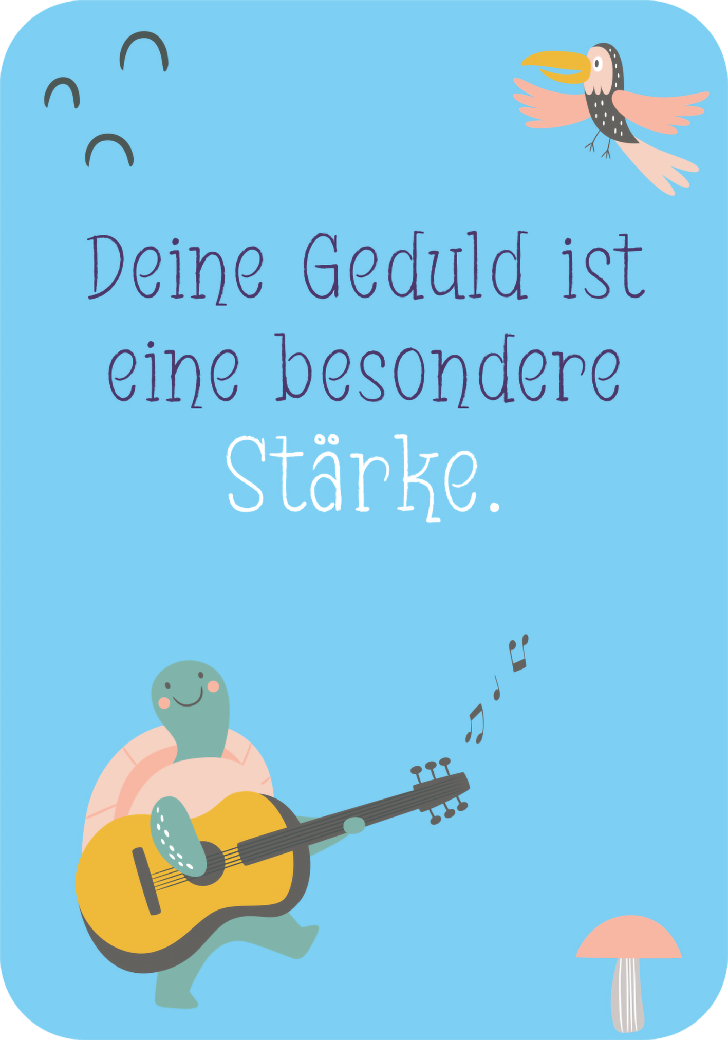 Gezeigt wird eine Innen- oder Zusatzansicht von „Mutmachkarten – Einhorn“. Die Karte hat einen hellblauen Hintergrund und zeigt den Text „Deine Geduld ist eine besondere Stärke.“ in einer verspielten, variierenden Typografie. Eine freundliche Schildkröte mit einer Gitarre ist abgebildet, begleitet von bunten Vögeln und einer kleinen Pilzillustration. Die Farben sind sanft und einladend, was eine positive und ermutigende Stimmung vermittelt.