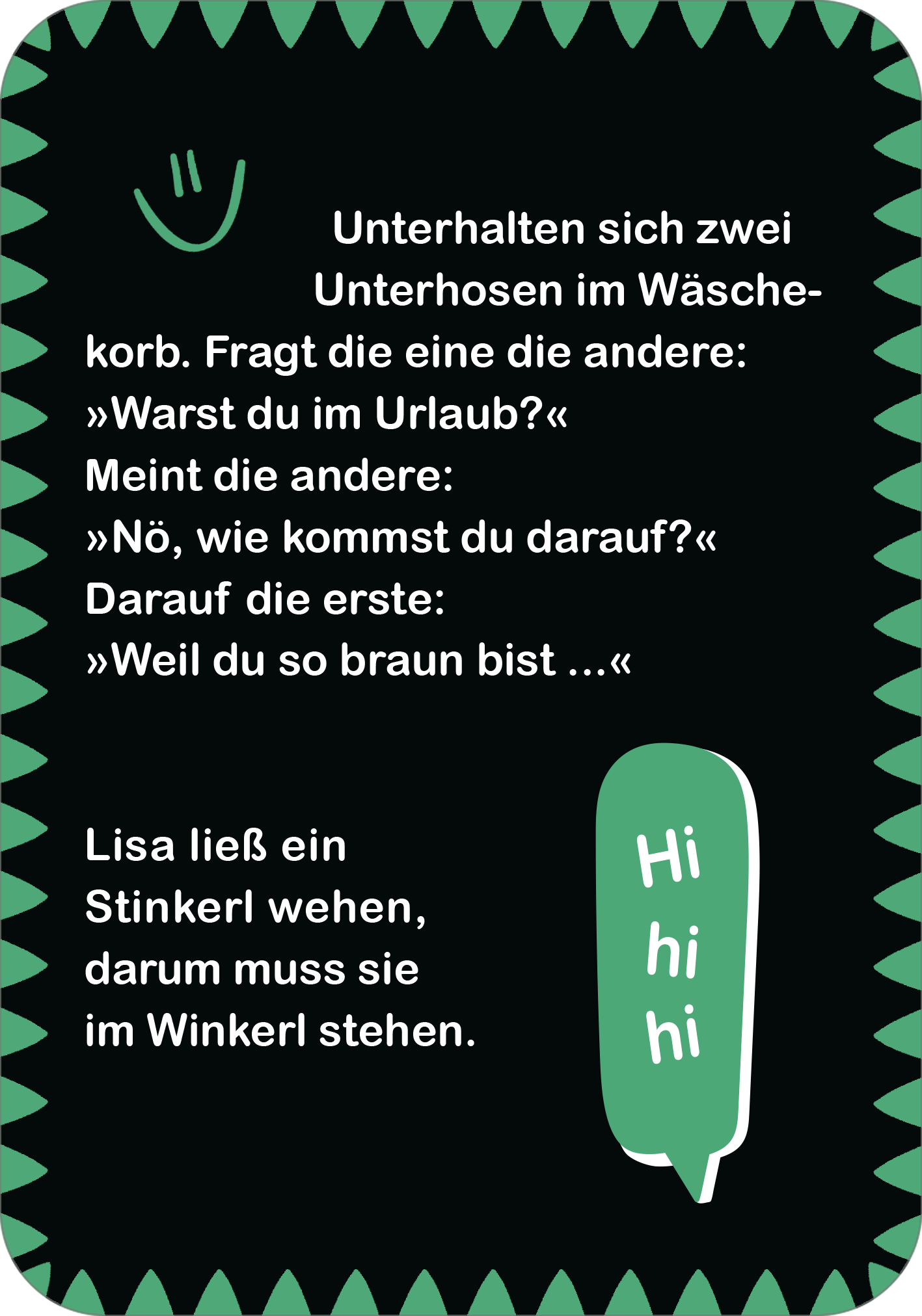 Gezeigt wird eine Innen- oder Zusatzansicht von „Pupslustige Witze“. Der Hintergrund ist in einer kräftigen, dunkelgrünen Farbe gehalten. In der oberen linken Ecke befindet sich ein Smiley. Der Text ist in weißer und grüner Schrift verfasst. Die zentrale Passage erzählt einen witzigen Dialog zwischen zwei Unterhosen, wobei die Sprechblasen und die Hintergrundgrafik humorvoll gestaltet sind. Am unteren Rand steht der Satz „Hi hi hi“ in einer verspielten Font. Die Gesamtgestaltung...