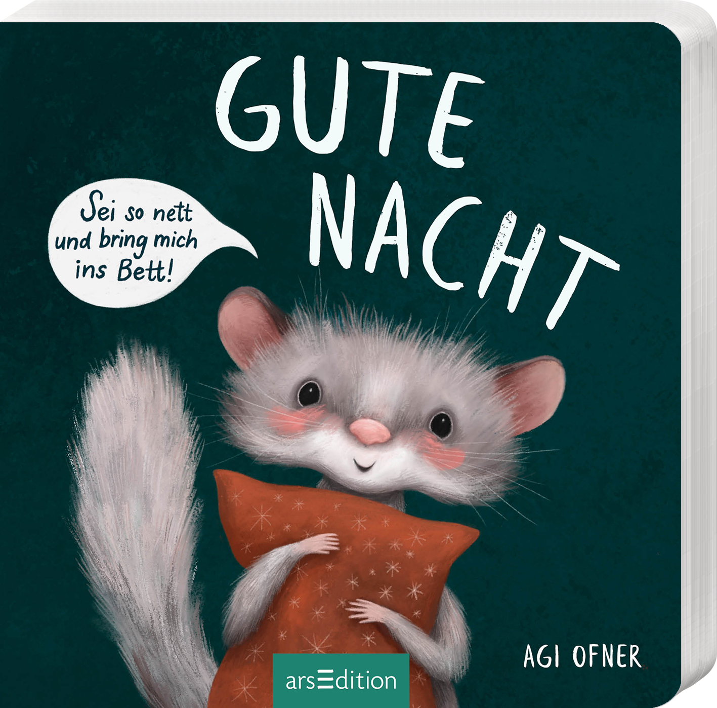 Auf dem Buchcover ist ein niedliches, graues Tier mit einem schüchternen Gesichtsausdruck zu sehen, das einen orangefarbenen Kissen hält. Der Hintergrund ist in einem sanften Dunkelgrün gehalten. Der Titel „GUTE NACHT“ ist in großen, weißen, handschriftlichen Buchstaben oben platziert, und darüber schwebt eine Sprechblase mit dem Text „Sei so nett und bring mich ins Bett!“. Unten steht der Autor: AGI OFNER. Ganz unten mittig steht der Logoschriftzug von arsEdition.