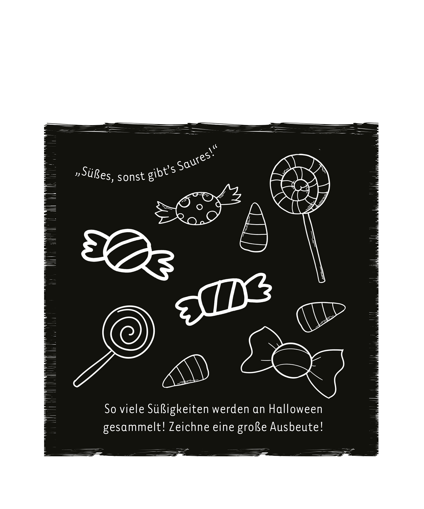 Gezeigt wird eine Innen- oder Zusatzansicht von „Mein Herbst-Kritzkratz-Buch“. Auf schwarzem Hintergrund sind verschiedene weiße Süßigkeiten wie Bonbons und Lutscher skizzenhaft dargestellt. Oben steht der Spruch „Süßes, sonst gibt's Saures!“ in einer handschriftlichen Schriftart. Im unteren Bereich wird zur Kreativität angeregt: „So viele Süßigkeiten werden an Halloween gesammelt! Zeichne eine große Ausbeute!“ Die einfache Typografie und die klare Gestaltung fördern...
