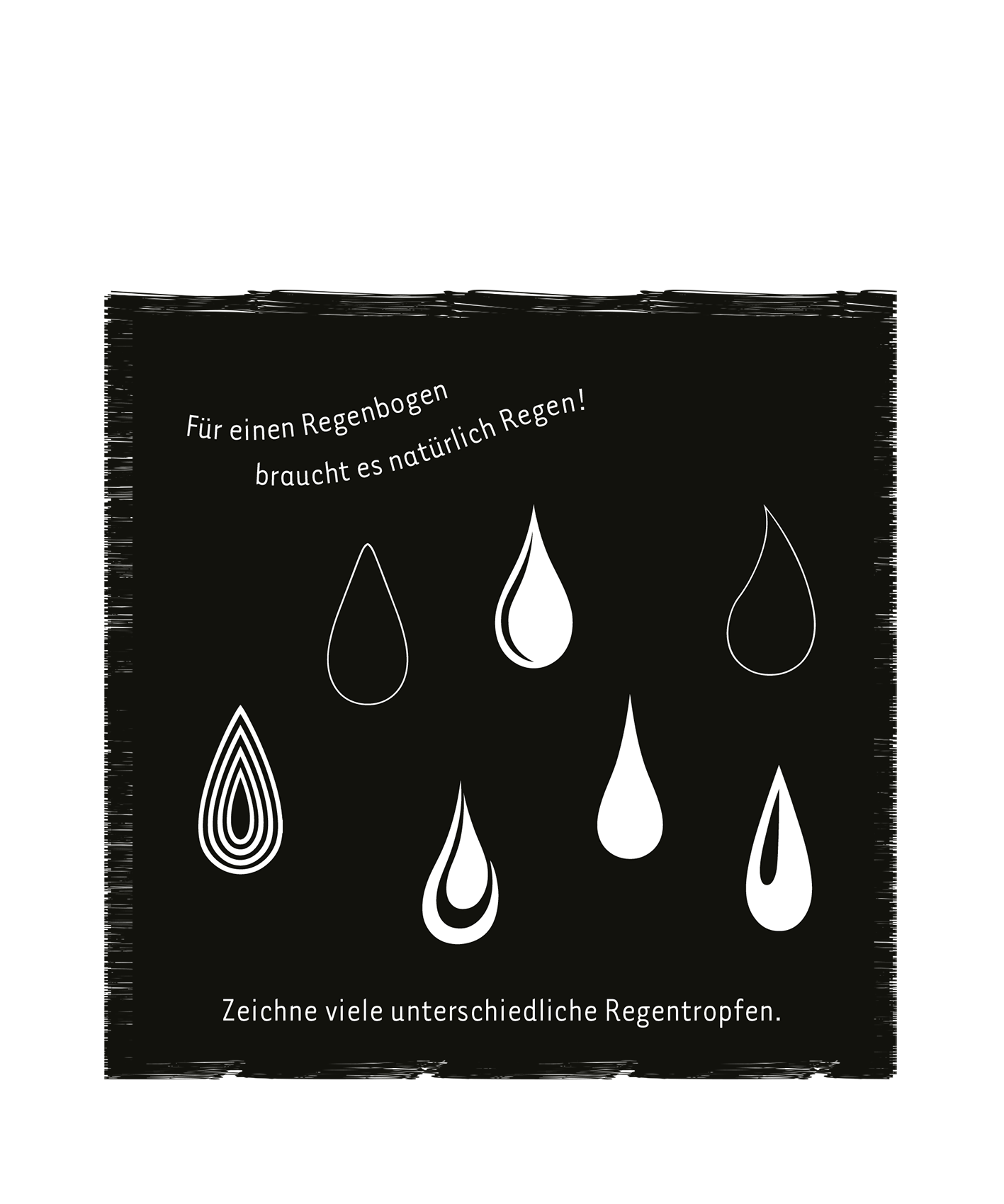 Gezeigt wird eine Innen- oder Zusatzansicht von „Mein Herbst-Kritzkratz-Buch“. Auf einem schwarzen Hintergrund sind verschiedene weiße Regentröpfchen in unterschiedlichen Formen abgebildet. Oben steht in verspielter Schrift: „Für einen Regenbogen braucht es natürlich Regen!“ Darunter befindet sich die Anweisung: „Zeichne viele unterschiedliche Regentropfen.“ Die typografischen Elemente sind in klarer, gut lesbarer Schrift gestaltet und geben dem Layout eine einladende...