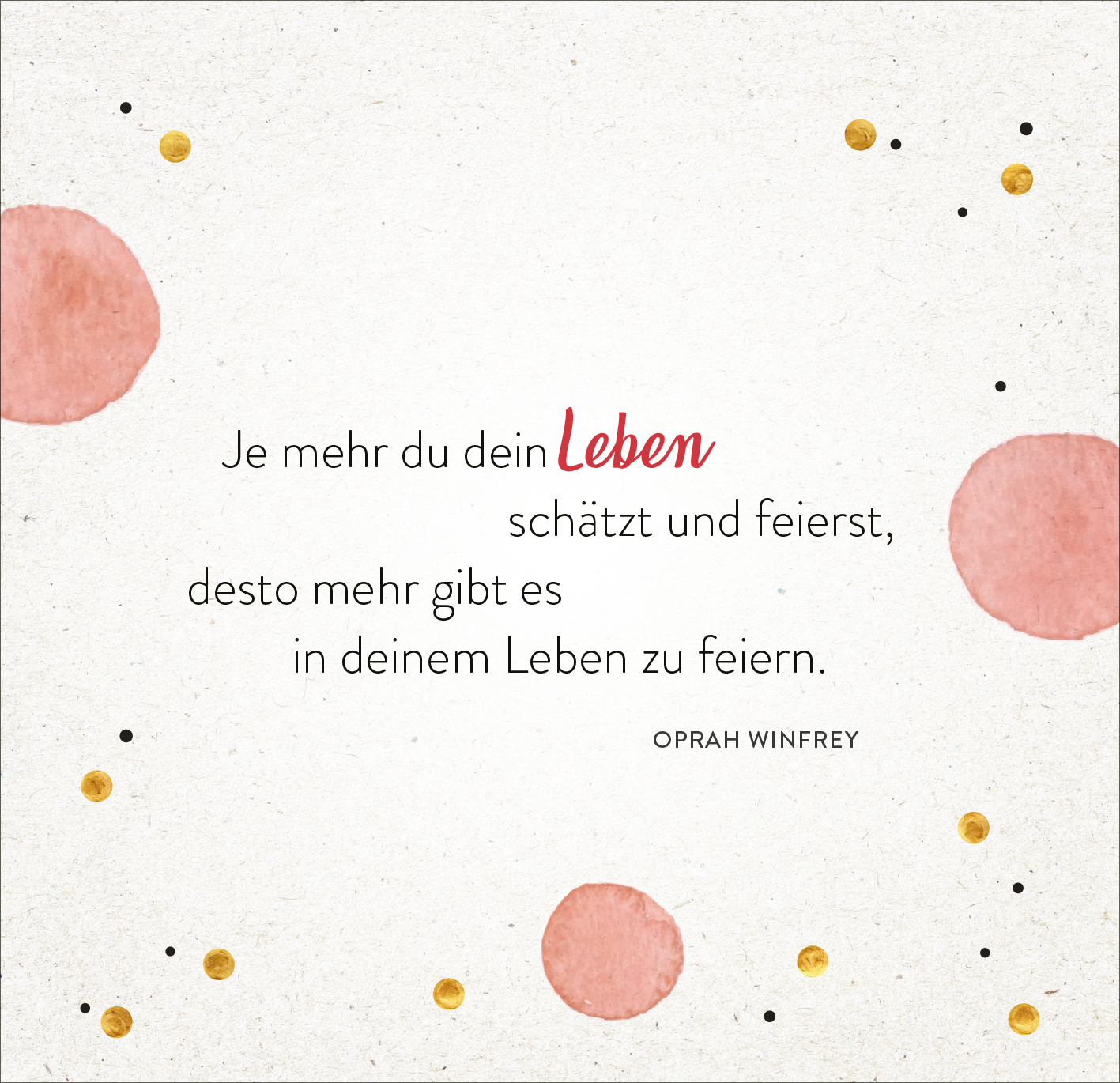 Gezeigt wird eine Innen- oder Zusatzansicht von „365 Tage voller Liebe und Lebensfreude“. Die Ansicht präsentiert ein helles, minimalistisches Design mit einem leichten Textur-Hintergrund. Zentrale Elemente sind ein inspirierendes Zitat von Oprah Winfrey in verschiedenen Schriftgrößen und -arten. Der Begriff „Leben“ ist in einem lebendigen Rot hervorgehoben. Farbliche Akzente setzen zarte Wasserfarbtöne in Rosa und Gold sowie kleine schwarze Punkte, die dem Gesamtbild eine...