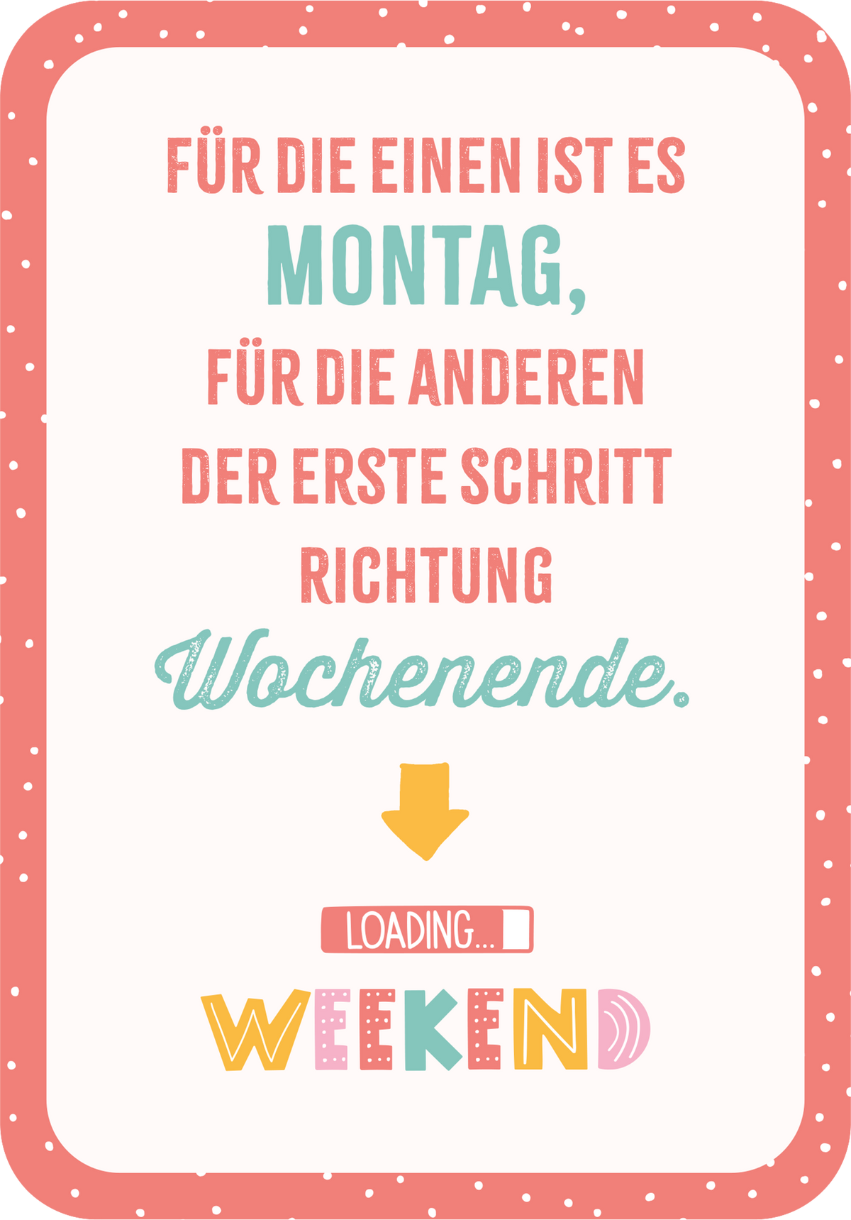 Gezeigt wird eine Innen- oder Zusatzansicht von „Das kleine Montagsorakel“. Der Hintergrund ist in sanften Pastellfarben gehalten, während die Hauptschrift in einer Kombination aus kräftigen und sanften Farben gestaltet ist. Der Text hebt sich durch unterschiedliche Schriftgrößen und -arten hervor, wobei der Begriff „Montag“ in Großbuchstaben steht. Eine humorvolle Note wird durch den Ausdruck „loading... WEEKEND“ und einen Pfeil, der nach unten zeigt, vermittelt. Diese...