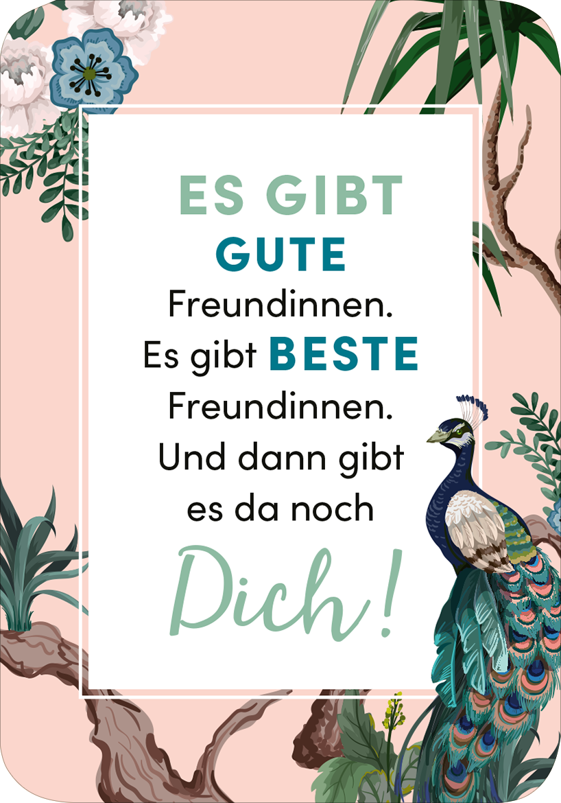 Gezeigt wird eine Innen- oder Zusatzansicht von „Weil du eine wundervolle Frau bist!“. Der Hintergrund ist in sanften Hauttönen gehalten und wird von dekorativen Pflanzen und floralen Elementen umrahmt. In der Mitte steht der Text in unterschiedlichen Schriftgrößen: „ES GIBT“ in hellen Farben, „GUTE“ in mintgrün und „BESTE“ in kräftigem Blau. Der Abschluss „Dich!“ ist in einer verschnörkelten Schrift gestaltet. Ein Pfau ist am unteren Rand abgebildet, was das...