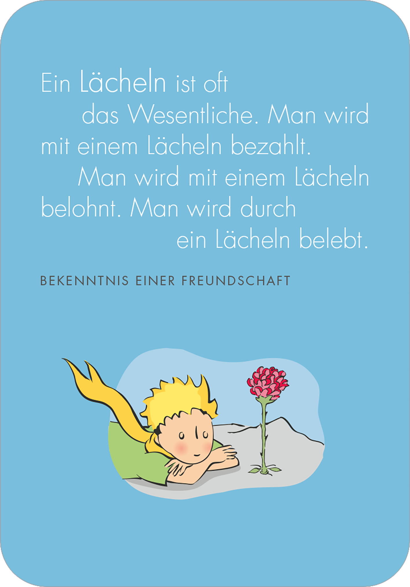 Gezeigt wird eine Innen- oder Zusatzansicht von „Man sieht nur mit dem Herzen gut. Weihnachtswünsche für dich“. Der Hintergrund ist in einem sanften Blau gehalten, auf dem ein knieender, cartoonartiger Junge mit gelben Haaren und einem grünen T-Shirt zu sehen ist. Er betrachtet eine rote Blume. In großen weißen Buchstaben sind Textzeilen zu einem Lächeln zu lesen, gefolgt von dem Satz „BEKENNTNIS EINER FREUNDSCHAFT“ in kleinerer Schrift. Der verspielte Stil vermittelt eine...