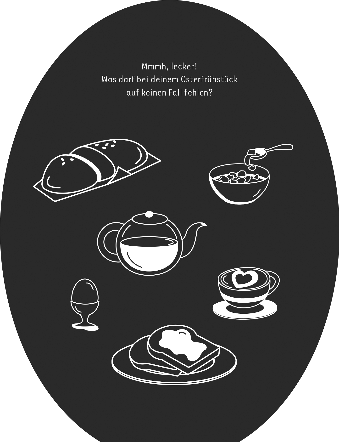 Gezeigt wird eine Innen- oder Zusatzansicht von „Mein Oster-Kritzkratz-Ei“. Auf einem schwarzen Hintergrund sind in weißer Linie verschiedene Frühstückslebensmittel skizziert. Darunter befinden sich ein Brötchen, eine Teekanne, ein Teller mit Brot, ein hartgekochtes Ei und eine Tasse mit Herz-Motiv. Über der Darstellung steht der Text „Mmmh, lecker! Was darf bei deinem Osterfrühstück auf keinen Fall fehlen?“ in klarer, moderner Schrift.