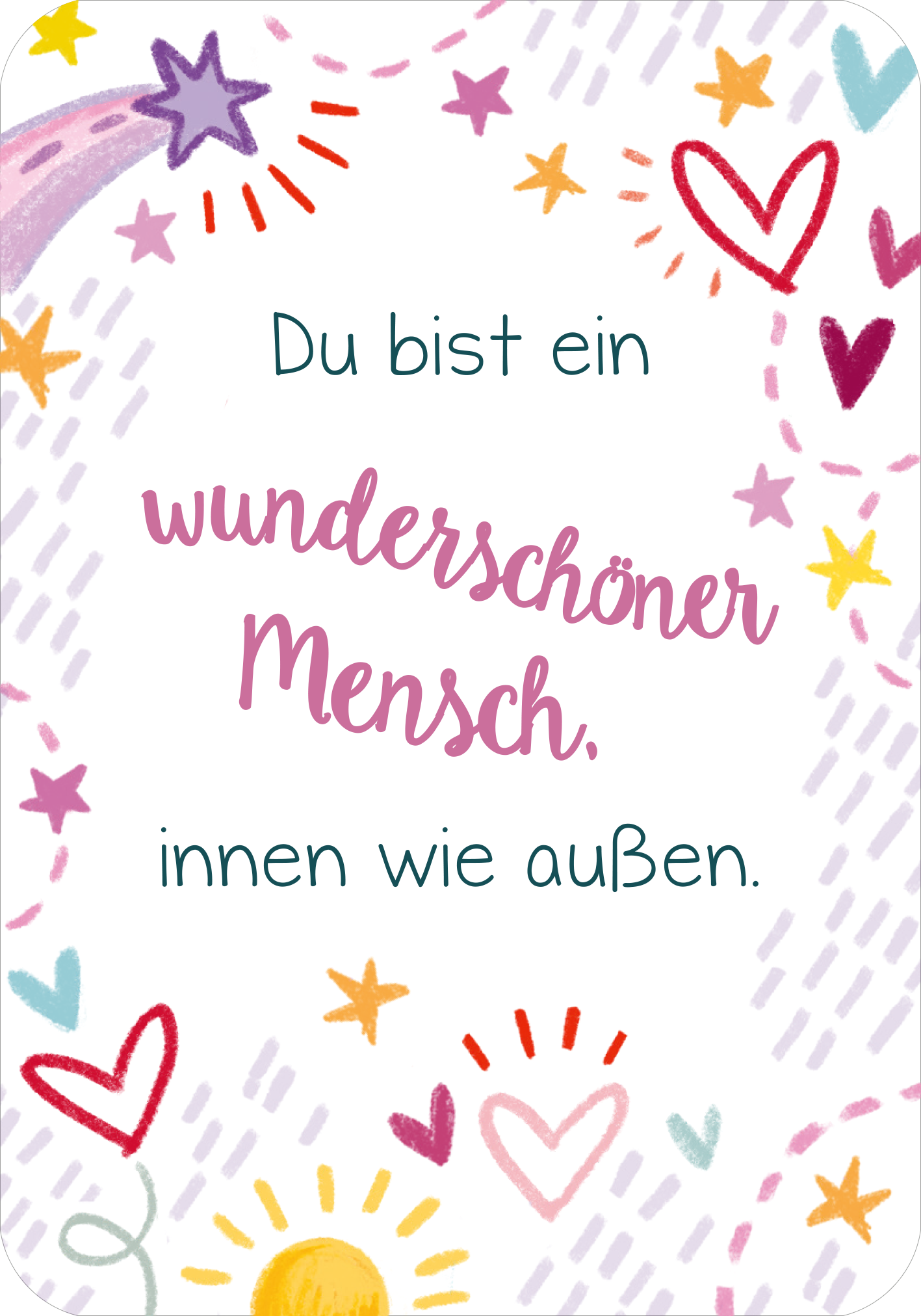 Gezeigt wird eine Innenansicht von „Du bist genau richtig! – 50 Karten für dich“. Die Karte hat einen weißen Hintergrund und ist mit bunten Illustrationen wie Herzen, Sternen und einer Sonne verziert. In der Mitte steht der Text „Du bist ein wunderschöner Mensch, innen wie außen.“.