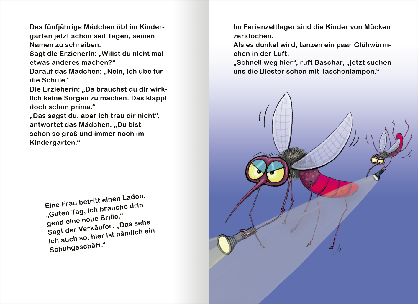 Gezeigt wird eine Innen- oder Zusatzansicht von „Das superlustige Witzebuch für Erstleser“. Die Doppelseite enthält eine Mischung aus Text und Illustrationen. Links ist ein humorvoller Dialog zwischen einem Mädchen und einer Erzieherin abgebildet, der in klarer, großer Schrift in Schwarz gedruckt ist. Rechts wird eine witzige Szene mit charakteristischen, bunten Mücken gezeigt, die lebendig in Rot, Blau und Gelb gezeichnet sind. Die freundlich wirkende Typografie fördert die...