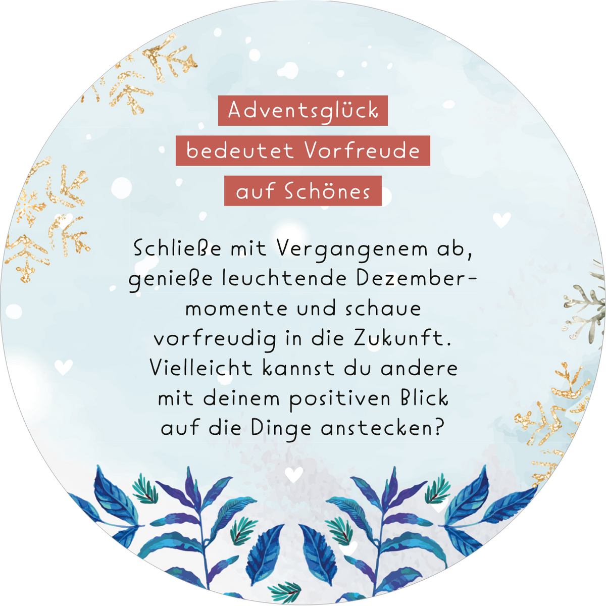 Gezeigt wird eine Innen- oder Zusatzansicht von „Adventskalender in der Dose. Adventsglück für dich“. Der kreisrunde Hintergrund ist in sanften Blau- und Weißtönen gehalten, mit goldenen Akzenten, die an Schnee und frostige Blumen erinnern. In der Mitte befindet sich ein rotes Banner mit der Aufschrift „Adventsglück bedeutet Vorfreude auf Schönes“. Darunter steht ein einladender Text in klarer, schwarzer Schrift, umgeben von filigranen, blauen Pflanzenmotiven.