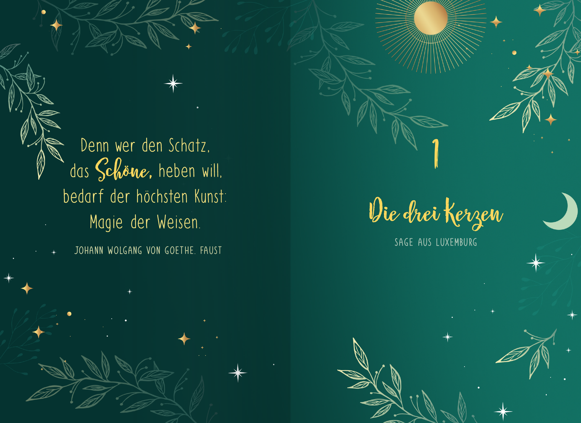 Gezeigt wird eine Innen- oder Zusatzansicht von „Von Raunächten und magischen Neuanfängen“. Die Seiten sind in einem tiefen Grün gehalten und mit eleganten, goldenen Schriftzügen gestaltet. Links befindet sich ein Zitat von Goethe, während rechts die Überschrift „Die drei Kerzen“ in geschwungener Typografie zu sehen ist. Umrahmt wird der Text von filigranen, goldenen Blättern und Sternen, die eine mystische Atmosphäre schaffen. Ein goldener Sonnenkreis und ein Halbmond runden...