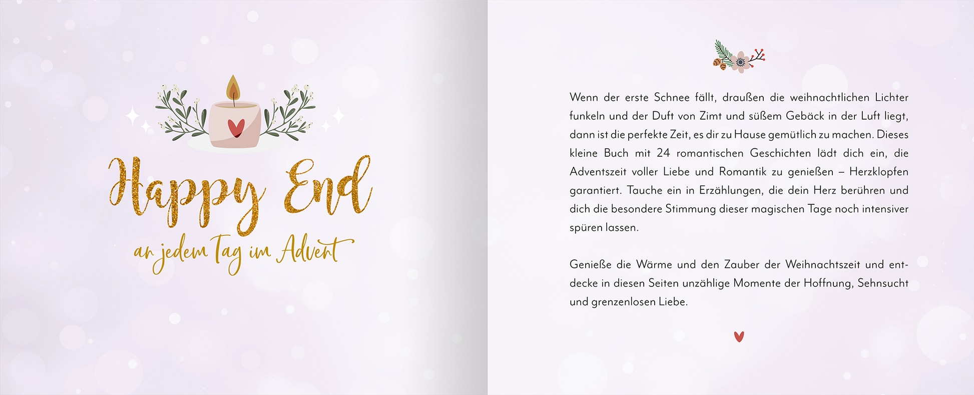 Gezeigt wird eine Innenansicht von „Tiny Love Moments“. Die Gestaltung zeigt einen sanften, lilafarbenen Hintergrund mit zarten weißen Punkten, die eine winterliche Atmosphäre schaffen. Auf der linken Seite steht in geschwungener, goldener Schrift „Happy End“ und darunter in goldener Schrift „an jedem Tag im Advent“. Die rechte Seite enthält einen Textblock in schwarzer Schrift, umrahmt von festlichen Illustrationen wie einer Kerze und Blättern, die die Themen Liebe und...