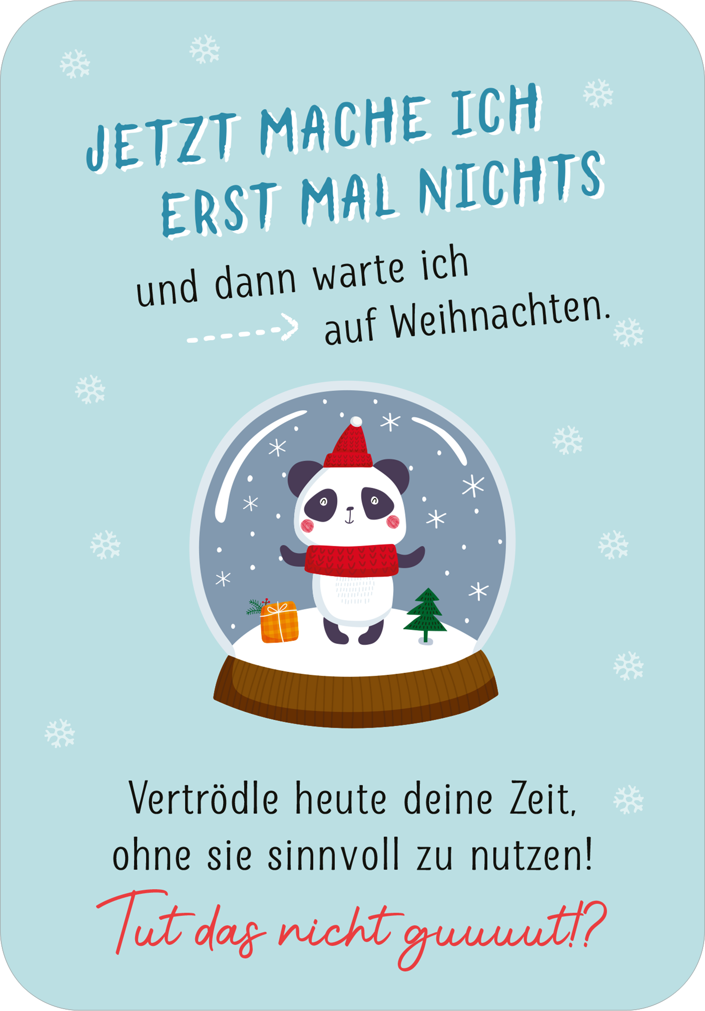 Gezeigt wird eine Innen- oder Zusatzansicht von „EntsPANDA durch den Advent“. Die Illustration zeigt einen niedlichen Panda in einer Schneekugel, der eine rote Mütze und einen Schal trägt. Hinter ihm sind ein Geschenkpäckchen und ein kleiner Tannenbaum sichtbar. Der Hintergrund ist in sanften Blau- und Grautönen gehalten, während die Schriftzüge in verschiedenen Farbtönen, darunter Türkis und Rot, gestaltet sind. Die verwendete Typografie ist verspielt und modern, was eine...
