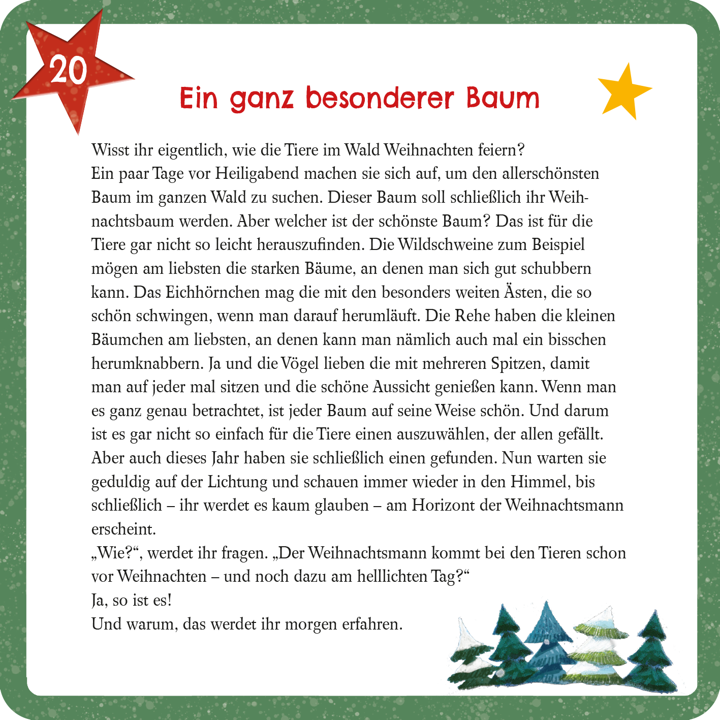 Gezeigt wird eine Innen- oder Zusatzansicht von „Mein erster Adventskalender“. Auf dem Bild ist ein farbenfrohes Layout mit einem weißen Hintergrund zu sehen. Der Titel „Ein ganz besonderer Baum“ steht in großen, rot umrandeten Buchstaben oben. Darunter befindet sich ein Textblock in schwarzer Schrift auf weißem Grund, umgeben von grünen und roten Elementen, die Weihnachtsmotive darstellen. Ornamente wie Sterne und Tannenbäume ergänzen das Design und schaffen eine festliche...