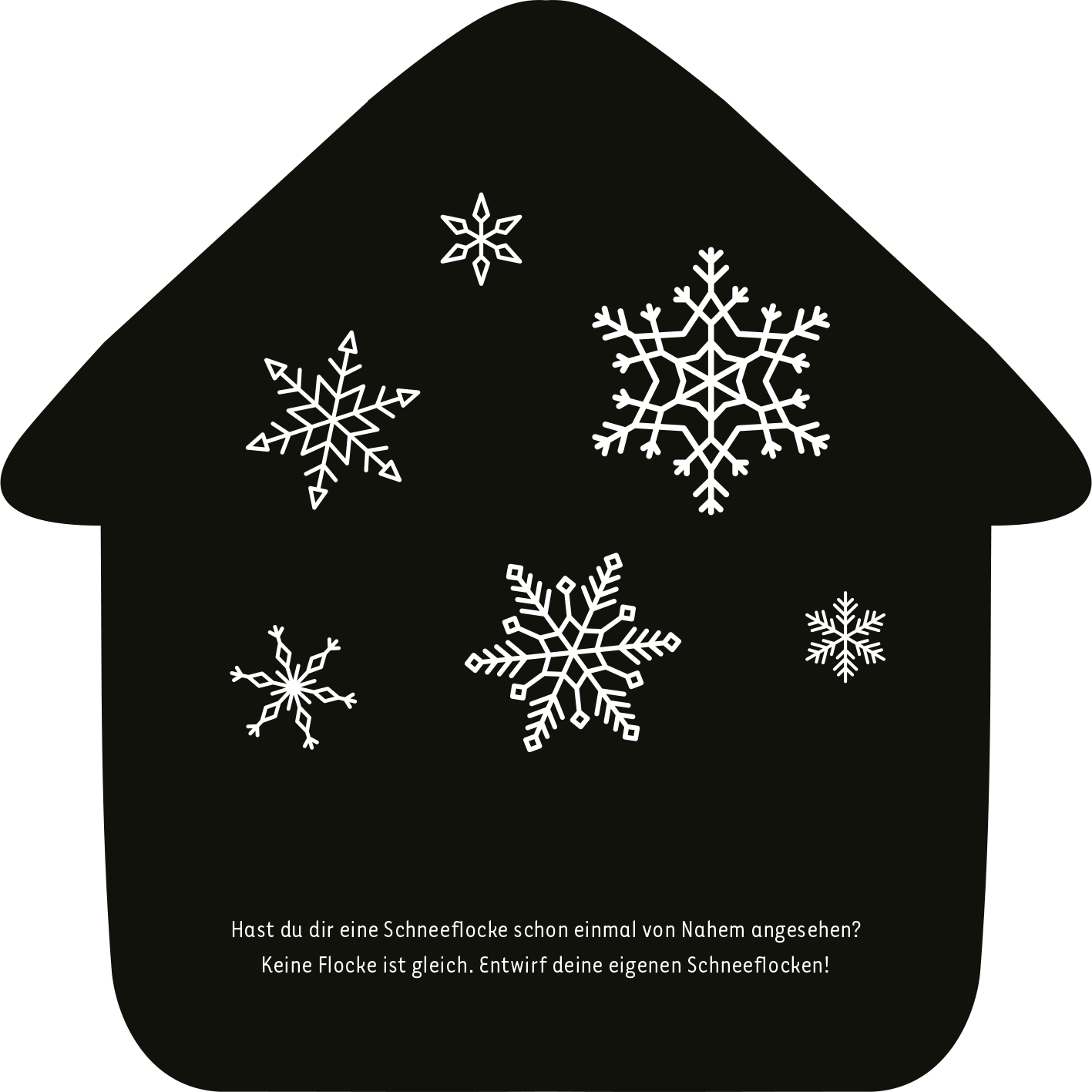 Gezeigt wird eine Innen- oder Zusatzansicht von „Mein Kritzkratz-Adventskalender“. Die Abbildung zeigt ein schwarz umrandetes Haus mit weißen Schneeflocken in verschiedenen Größen, die gleichmäßig auf der Fläche verteilt sind. Unter den Schneeflocken befindet sich ein Text in klarer, lesbarer Schrift, der die Kinder dazu einlädt, ihre eigenen Schneeflocken zu entwerfen. Die Gestaltung ist schlicht und schafft eine winterliche Stimmung.