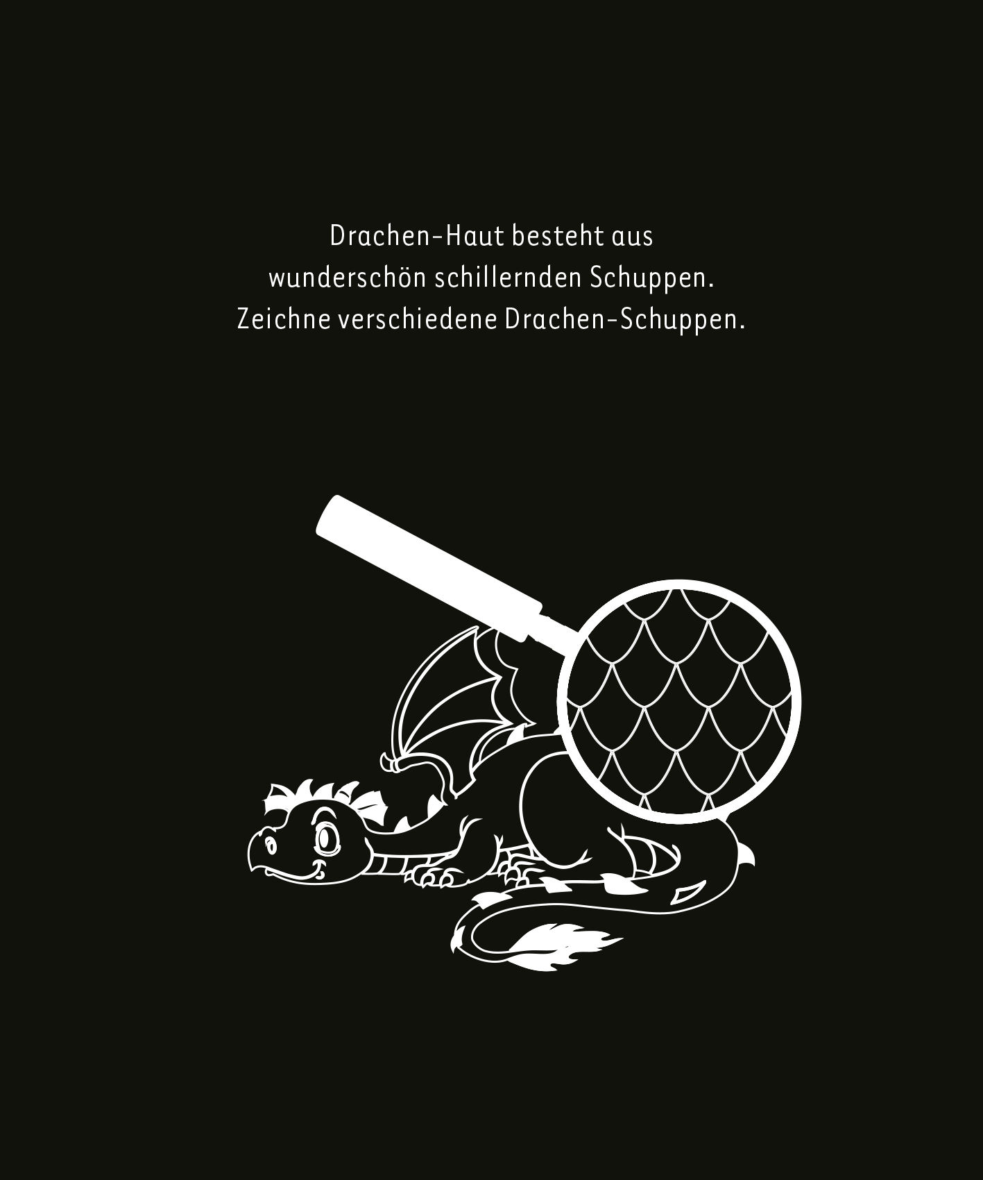 Gezeigt wird eine Innen- oder Zusatzansicht von „Kritzkratz-Spaß Drachen“. Die Illustration zeigt einen stilisierten Drachen in Weiß und Schwarz vor einem schwarzen Hintergrund. Der Drache hat große, ausladende Flügel und skaliert eine vergrößerte Drachen-Schuppe, die mit einem weißen, runden Rahmen umgeben ist. Über dem Drachen steht in großer, klarer Schrift der Text: „Drachen-Haut besteht aus wunderschön schillernden Schuppen. Zeichne verschiedene Drachen-Schuppen.“