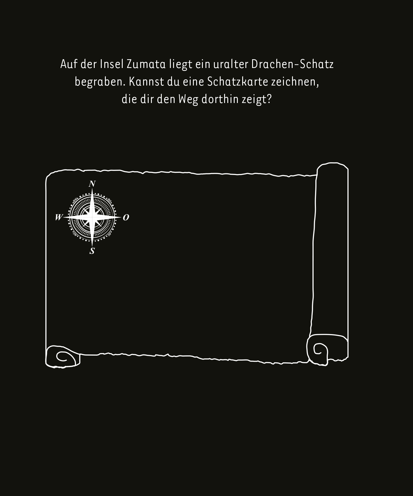 Gezeigt wird eine Innen- oder Zusatzansicht von „Kritzkratz-Spaß Drachen“. Im Mittelpunkt der Ansicht befindet sich eine alte, leicht eingerollte Pergamentrolle auf einem schwarzen Hintergrund. Auf der Rolle ist eine einfache Darstellung einer Kompassrose zu sehen, die in vier Himmelsrichtungen weist. Darüber steht in klarer, weißer Schrift der Text: „Auf der Insel Zumata liegt ein uralter Drachen-Schatz begraben. Kannst du eine Schatzkarte zeichnen, die dir den Weg dorthin zeigt?“...
