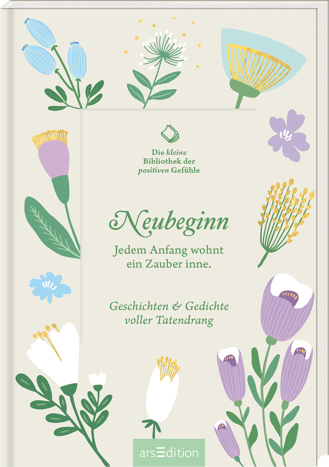 Das Buchcover zeigt eine helle, sanfte Hintergrundfarbe, umrahmt von farbenfrohen, illustrativen Pflanzenmotiven in lila, gelb, blau und grün. In der Mitte steht der Titel „Neubeginn“ in eleganter, grüner Schrift. Darunter befindet sich der Untertitel „Jedem Anfang wohnt ein Zauber inne“ in einer ebenfalls freundlichen Schriftart. Die Worte „Geschichten & Gedichte voller Tatendrang“ ergänzen das Cover. Ganz oben links ist der Satz „Die kleine Bibliothek der positiven...