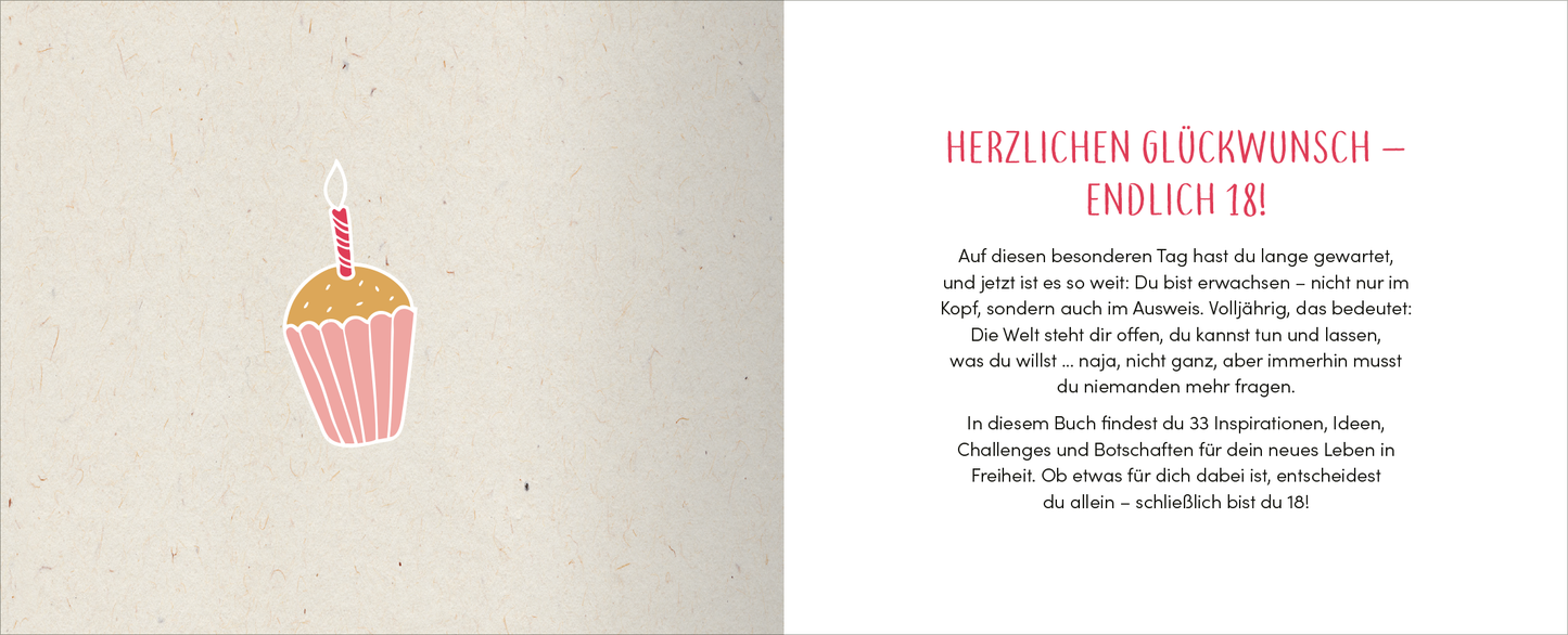 Gezeigt wird eine Innen- oder Zusatzansicht von „Endlich 18! Yay! Alles, was du ab jetzt tun darfst“. Die rechte Seite präsentiert den Titel „HERZLICHEN GLÜCKWUNSCH – ENDELICH 18!“ in großer, roter Schrift. Daneben ist ein fröhlich gestalteter Cupcake in sanften Farben abgebildet, mit einer Kerze darauf. Der Hintergrund ist neutral und hell, was die Schrift und das Bild hervorhebt. Der Text bietet einen einladenden und motivierenden Einstieg in das Buch.