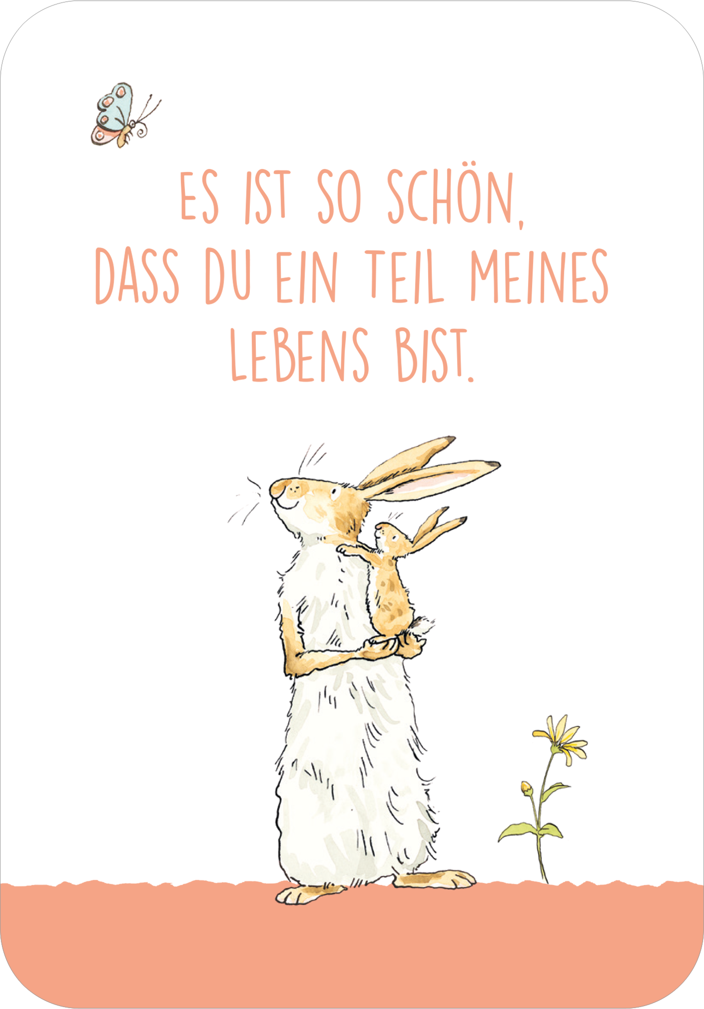Gezeigt wird eine Innen- oder Zusatzansicht von „Weißt du eigentlich, wie unglaublich wundervoll du bist?“. Die Illustration zeigt einen niedlichen Hasen, der liebevoll ein kleineres Tier umarmt. Über dem Hasen steht in verspielter, peachfarbener Schrift der Satz „Es ist so schön, dass du ein Teil meines Lebens bist.“ Der Hintergrund ist hell und schlicht, durch eine orangefarbene untere Fläche akzentuiert. Eine kleine Blume und ein Schmetterling ergänzen die verträumte...