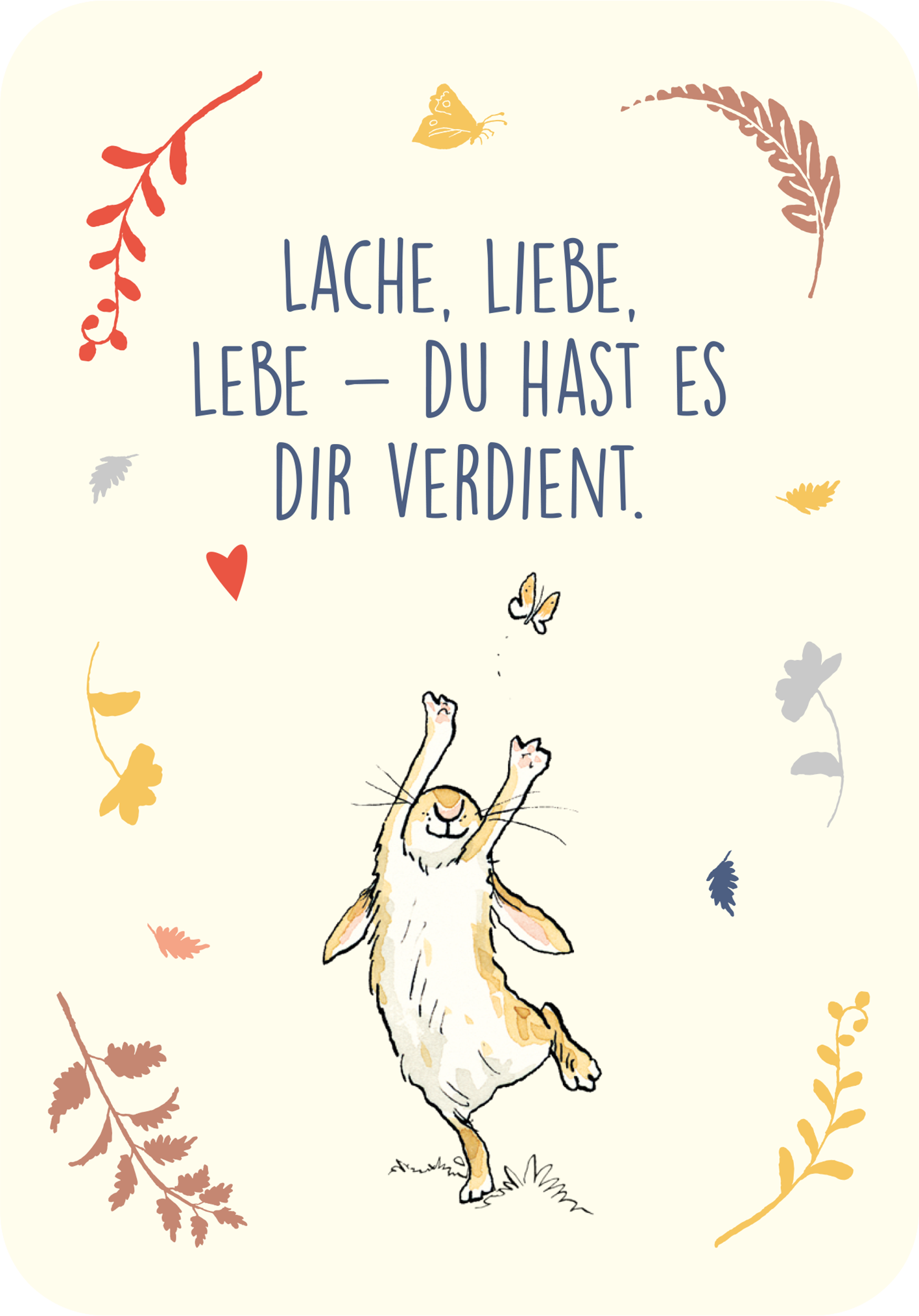 Gezeigt wird eine Innen- oder Zusatzansicht von „Weißt du eigentlich, wie unglaublich wundervoll du bist?“. Die Illustration zeigt einen fröhlich springenden Hasen vor einem zarten, cremefarbenen Hintergrund. Um den Hasen herum sind farbige Elemente in Pastelltönen, wie Blätter und Herzen, in rot, orange und blau angeordnet. Der aufrechte Hase hat einen glücklichen Ausdruck und die zentrale Botschaft „LACHE, LIEBE, LEBE – DU HAST ES DIR VERDIENT.“ ist in einer verspielten, gut...