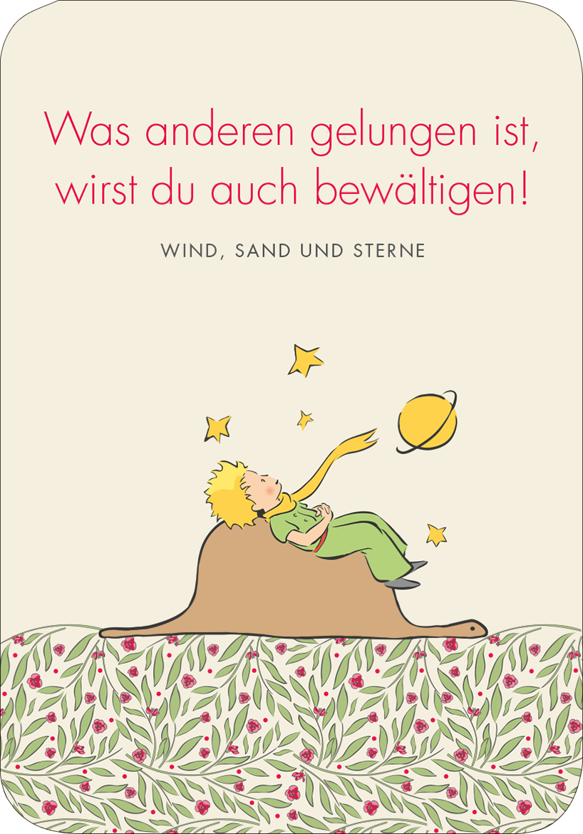 Gezeigt wird eine Innen- oder Zusatzansicht von „Der Kleine Prinz. 50 Glückskärtchen für jeden Tag“. Die Karte zeigt einen sanften, cremefarbenen Hintergrund. Darauf steht in großer, roter Schrift der inspirierende Text: „Was anderen gelungen ist, wirst du auch bewältigen!“ Unter dem Text ist eine farbenfrohe Illustration des kleinen Prinzen, der auf einem Hügel sitzt, umgeben von Sternen und einem Planeten. Am unteren Rand ist ein florales Muster in sanften Grüntönen und zarten...