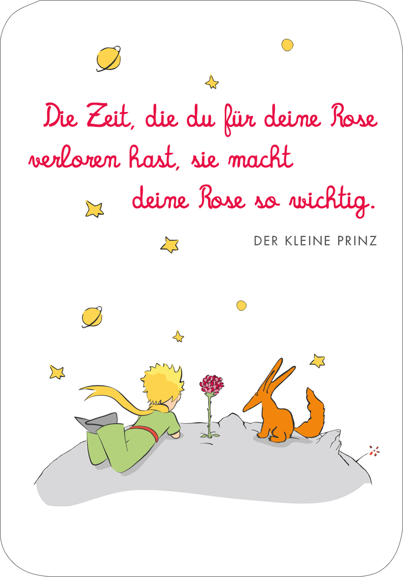 Gezeigt wird eine Innen- oder Zusatzansicht von „Der Kleine Prinz. 50 Glückskärtchen für jeden Tag“. Auf der Karte ist eine illustrative Darstellung des kleinen Prinzen und eines Fuchses zu sehen, die auf einem Stein sitzen. Der Hintergrund ist hell und mit kleinen, bunten Planeten und Sternen verziert. Der Text „Die Zeit, die du für deine Rose verloren hast, sie macht deine Rose so wichtig.“ ist in einer verspielten, roten Schriftart gesetzt. Der Schriftzug „DER KLEINE PRINZ“...