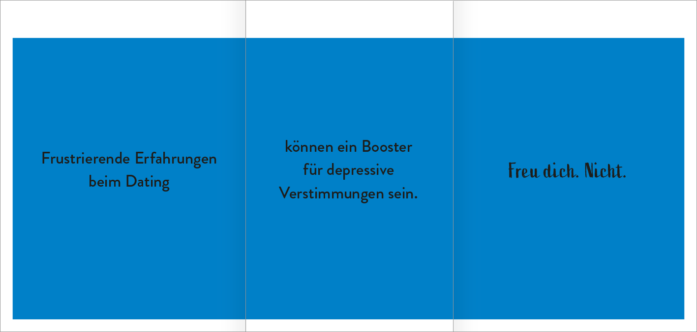 Gezeigt wird eine Innen- oder Zusatzansicht von „Der Demotivator“. Die Ansicht präsentiert einen kräftigen blauen Hintergrund. In der linken Spalte steht in schwarzer Schrift „Frustrierende Erfahrungen beim Dating“. In der mittleren Spalte ist in einer ähnlichen Schriftart der Text „können ein Booster für depressive Verstimmungen sein.“ zu lesen. Die rechte Spalte zeigt den Satz „Freu dich. Nicht.“ in einer geschwungenen, eleganten Schrift. Die Gestaltung ist klar und...