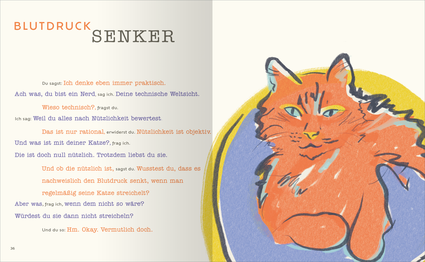 Gezeigt wird eine Innen- oder Zusatzansicht von „Umarmt werden“. Die Seite präsentiert eine farbenfrohe, illustrierte Katze in lebhaftem Orange und Blau, der auf der rechten Seite abgebildet ist. Der Hintergrund ist in sanften Pastelltönen gehalten. Auf der linken Seite steht in klarer, moderner Schrift „BLUTDRUCKSENKER“ in Großbuchstaben, wobei die Typografie abwechslungsreich gestaltet ist. Der Text enthält Dialoge in einem freundlichen, informellen Stil und schafft eine...