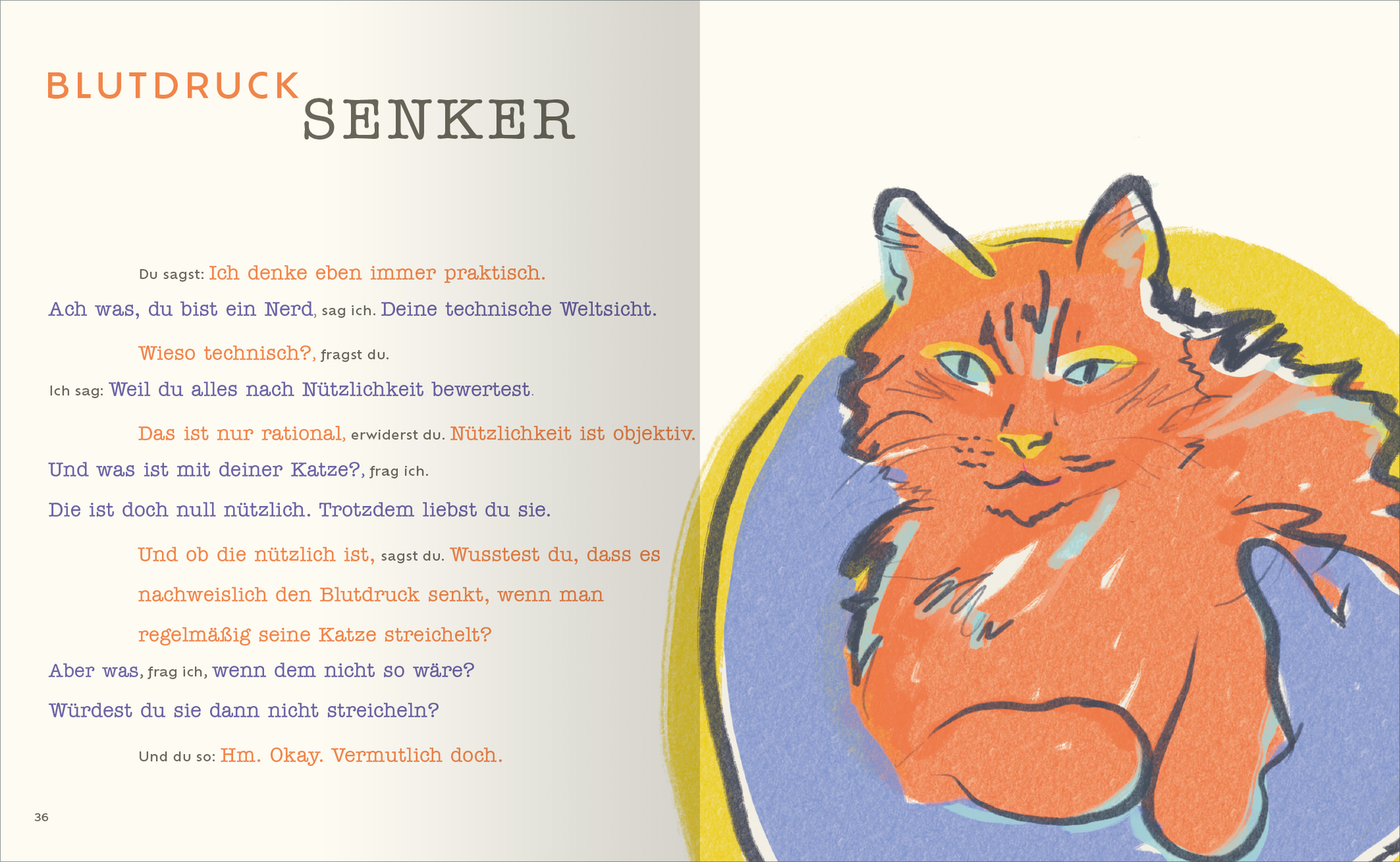 Gezeigt wird eine Innen- oder Zusatzansicht von „Umarmt werden“. Die Seite präsentiert eine farbenfrohe, illustrierte Katze in lebhaftem Orange und Blau, der auf der rechten Seite abgebildet ist. Der Hintergrund ist in sanften Pastelltönen gehalten. Auf der linken Seite steht in klarer, moderner Schrift „BLUTDRUCKSENKER“ in Großbuchstaben, wobei die Typografie abwechslungsreich gestaltet ist. Der Text enthält Dialoge in einem freundlichen, informellen Stil und schafft eine...