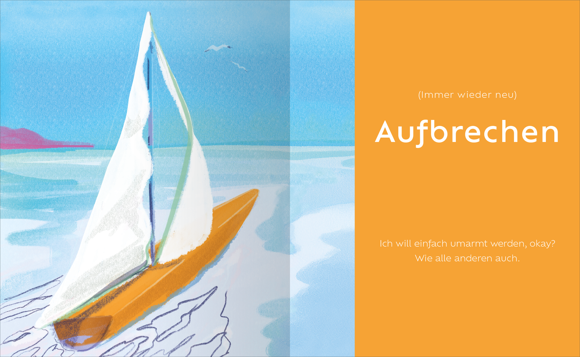 Gezeigt wird eine Innen- oder Zusatzansicht von „Umarmt werden“. Die Illustration zeigt ein Segelboot mit weißen Segeln und einem orangefarbenen Rumpf, das sanft über das Wasser gleitet. Im Hintergrund sind sanfte Hügel in zarten Lila- und Blautönen zu erkennen, während der Himmel hellblau mit wenigen Wolken ist. Der Titel „Aufbrechen“ ist groß und in einer modernen, gut lesbaren Sans-Serif-Schrift in weißer Schriftfarbe vor einem kräftigen, orangen Hintergrund platziert. Unten...