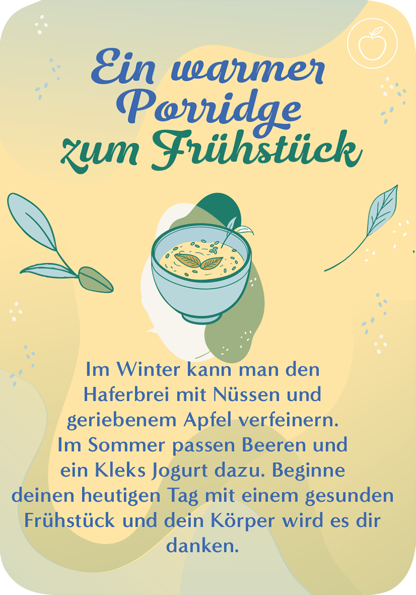Gezeigt wird eine Innen- oder Zusatzansicht von „Du bist nur so alt, wie du dich fühlst“. Der Hintergrund ist in sanften Pastelltönen gehalten, ergänzt durch strukturierte Grafiken von Blättern und einem ansprechenden Schalenbild. Die zentrale Überschrift „Ein warmer Porridge zum Frühstück“ ist in geschwungener, grüner Schrift gestaltet, während der erläuternde Text in klarer, gut lesbarer Schrift in dunklerer Farbe präsentiert wird. Visuelle Akzente sind durch kleine...