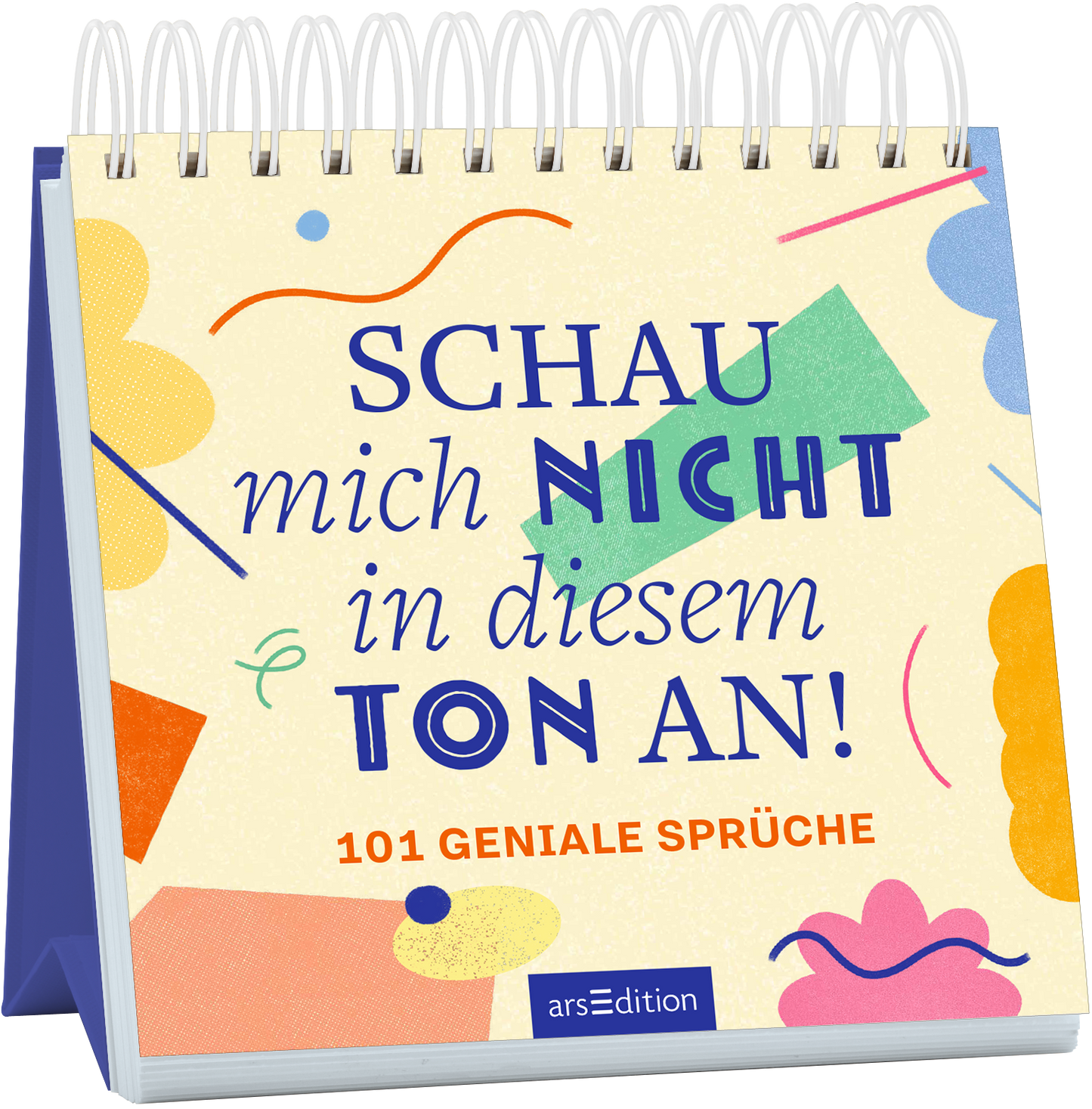 Auf dem Buchcover steht in großen, blau und orangefarbenen Buchstaben der Titel „SCHAU mich NICHT in diesem TON AN!“. Darunter sind in einer kleineren Schriftgröße die Worte „101 geniale Sprüche“ in rot zu sehen. Der Hintergrund ist in einem sanften Creme-Ton gehalten und mit bunten geometrischen Formen in Gelb, Blau und Grün geschmückt. Dies vermittelt eine fröhliche und humorvolle Atmosphäre. Ganz unten mittig steht der Logoschriftzug von arsEdition.