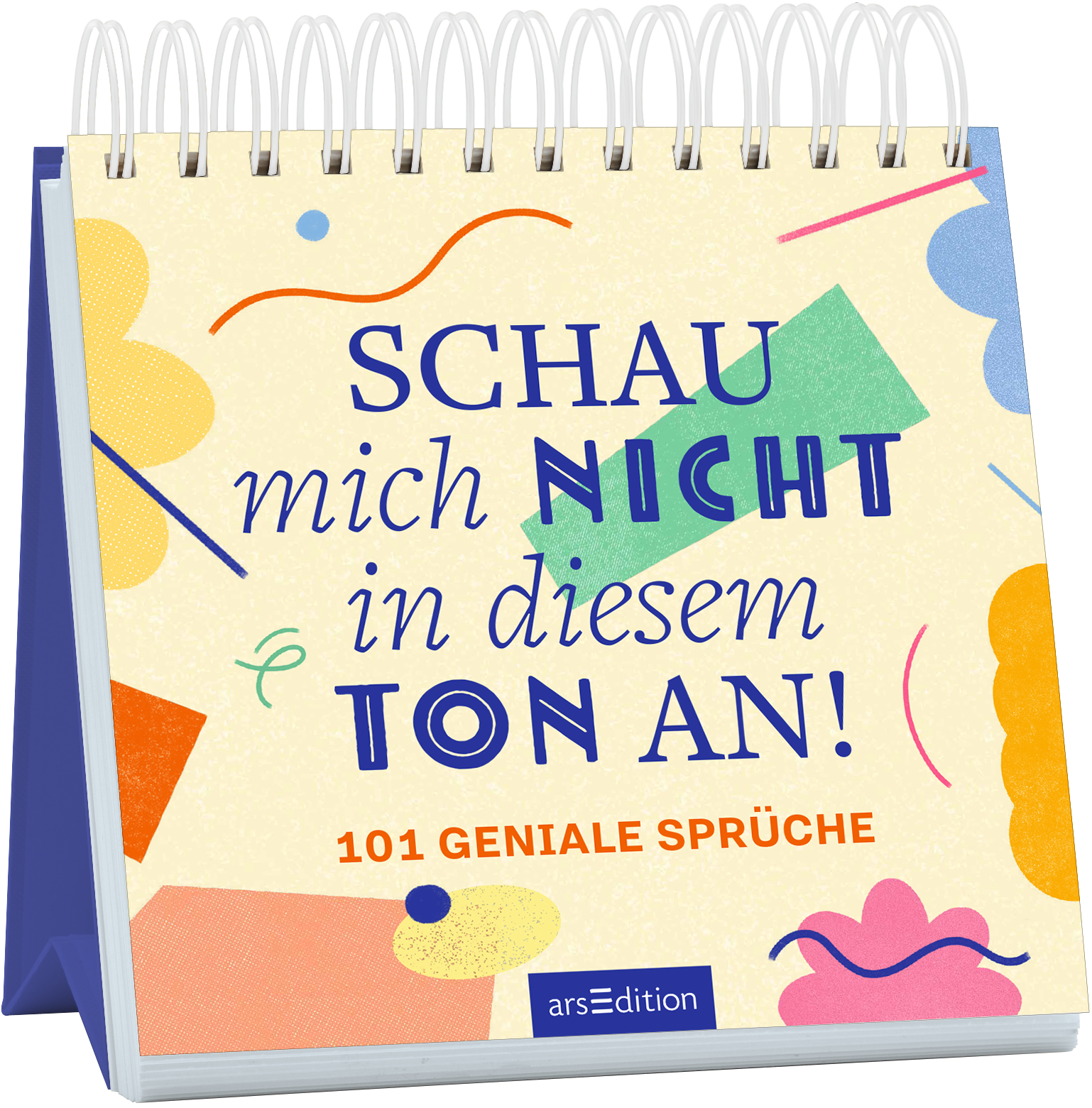 Auf dem Buchcover steht in großen, blau und orangefarbenen Buchstaben der Titel „SCHAU mich NICHT in diesem TON AN!“. Darunter sind in einer kleineren Schriftgröße die Worte „101 geniale Sprüche“ in rot zu sehen. Der Hintergrund ist in einem sanften Creme-Ton gehalten und mit bunten geometrischen Formen in Gelb, Blau und Grün geschmückt. Dies vermittelt eine fröhliche und humorvolle Atmosphäre. Ganz unten mittig steht der Logoschriftzug von arsEdition.