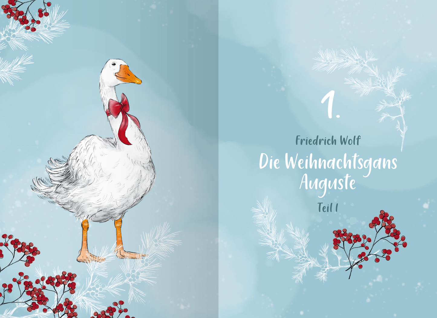 Gezeigt wird eine Innen- oder Zusatzansicht von „Tierisch schöne Weihnachten“. Die Seite zeigt einen festlich illustrierten Weihnachtsgans namens Auguste, die mit einer roten Schleife um den Hals dargestellt wird. Der Hintergrund ist in sanften, hellblauen Farbtönen gehalten, während winterliche Elemente wie Schneeflocken und Zweige, sowie rote Beeren dekorativ platziert sind. Die Titelzeile nennt den Autor „Friedrich Wolf“ in einer verspielten, weißen Schriftart, die einen warmen,...