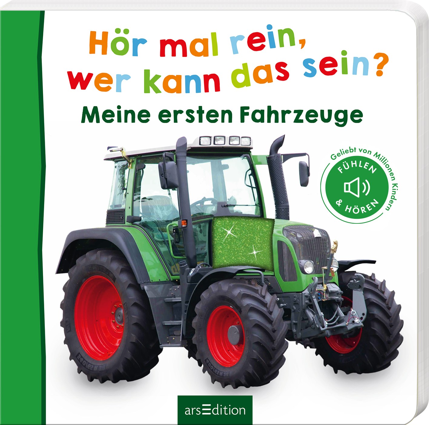 Das Buchcover zeigt einen großen, grünen Traktor mit rot lackierten Reifen und klaren Details. Der Titel „Hör mal rein, wer kann das sein?“ ist in bunten, verspielten Buchstaben oben platziert, während „Meine ersten Fahrzeuge“ in einer klaren, grünen Schrift darunter steht. Ein Hinweis auf die Audio-Interaktivität ist in einem runden, grünen Symbol auf der rechten Seite zu sehen. Ganz unten mittig steht der Logoschriftzug von arsEdition.