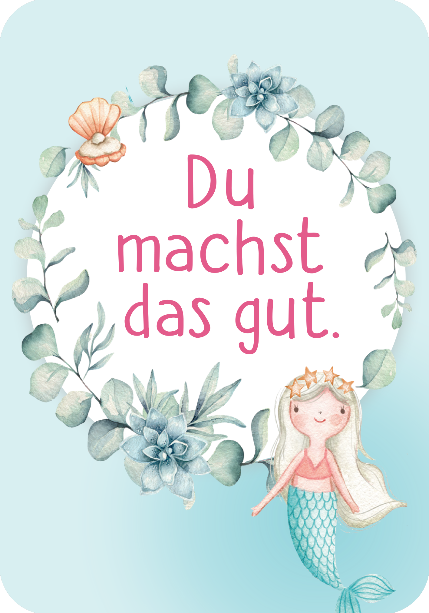 Gezeigt wird eine Innen- oder Zusatzansicht von „Mutmachkarten – Einhorn (Aquarelloptik)“. Die Karte hat einen hellblauen Hintergrund, umrahmt von einer floral gestalteten Bordüre aus grünen Blättern und zarten Blumen. In der Mitte befindet sich ein fröhliches Bild einer Meerjungfrau mit langen, blonden Haaren und einem schimmernden Schwanz. Der freundliche Spruch „Du machst das gut.“ erscheint in einer verspielten, pinken Schriftart und vermittelt eine positive Botschaft.