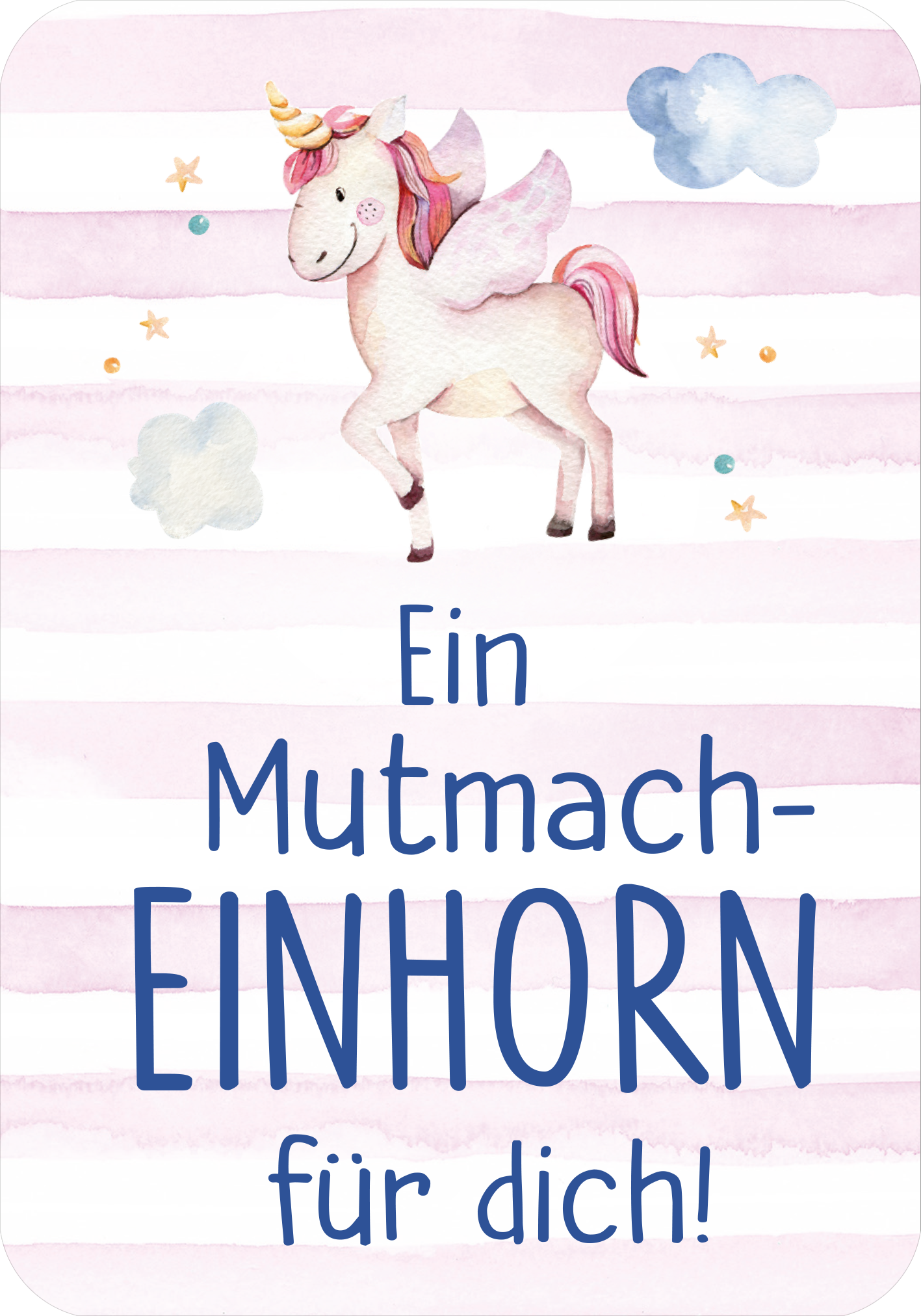 Gezeigt wird eine Innen- oder Zusatzansicht von „Mutmachkarten – Einhorn (Aquarelloptik)“. Auf einem hellen, gestreiften Hintergrund mit sanften rosa und weißen Streifen ist mittig ein süßes, fliegendes Einhorn abgebildet. Es hat eine rosafarbene Mähne und einen goldenen Horn mit einem leichten Glitzereffekt. Unter dem Einhorn steht in blauer, verspielter Schrift „Ein Mutmach-EINHORN für dich!“, was eine positive und motivierende Botschaft vermittelt. Kleine Wolken und Sterne...