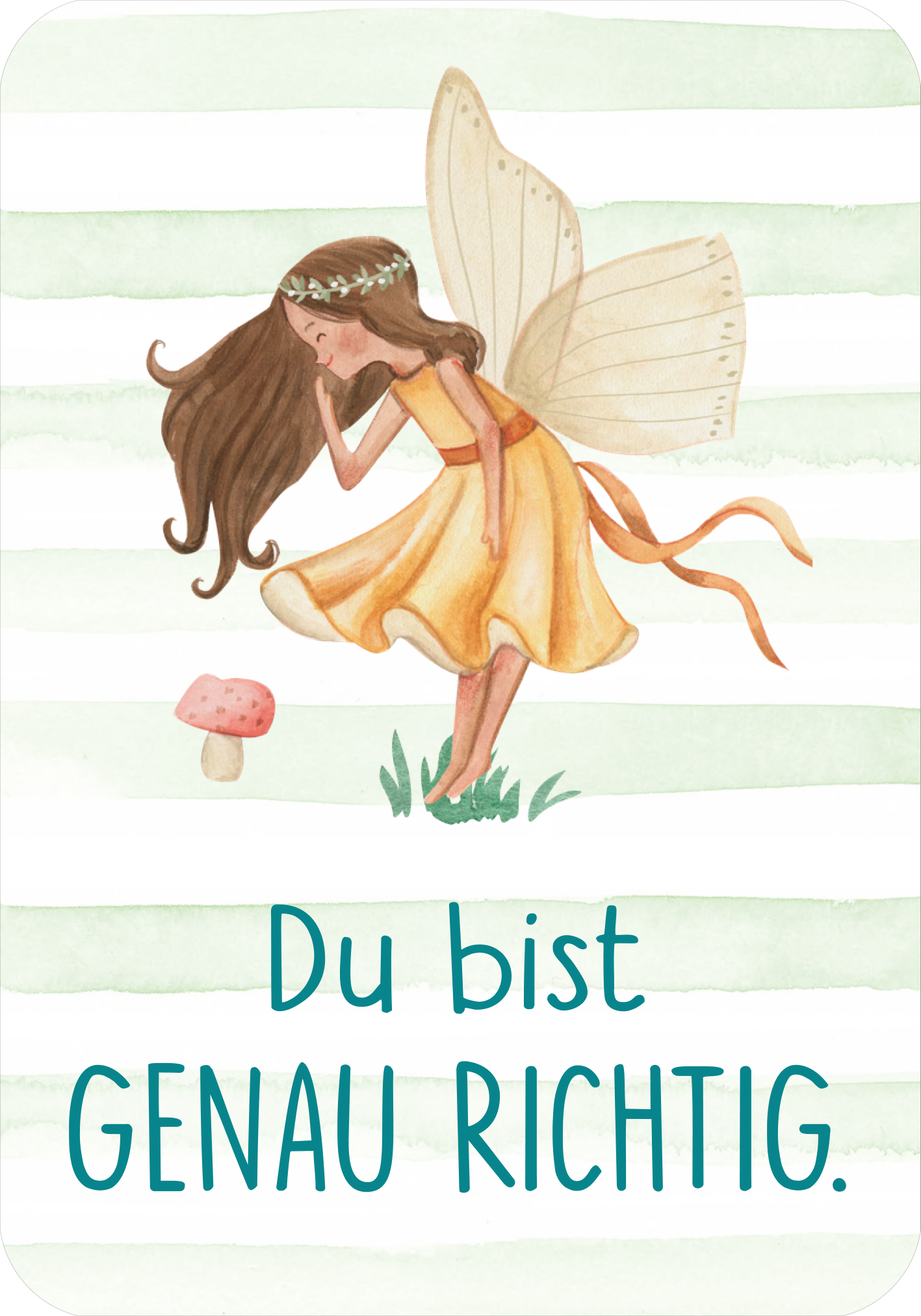 Gezeigt wird eine Innen- oder Zusatzansicht von „Mutmachkarten – Einhorn (Aquarelloptik)“. Die Karte zeigt eine fröhliche, handgezeichnete Fee mit langen, braunen Haaren und durchsichtigen Flügeln, die in einem gelben Kleid mit Gürtel und Schleife steht. Im Hintergrund sind sanfte grüne Streifen zu sehen. Die Aussage „Du bist GENAU RICHTIG.“ ist in einer verspielten, blauen Schriftart mittig platziert, wodurch eine positive und ermutigende Atmosphäre entsteht.