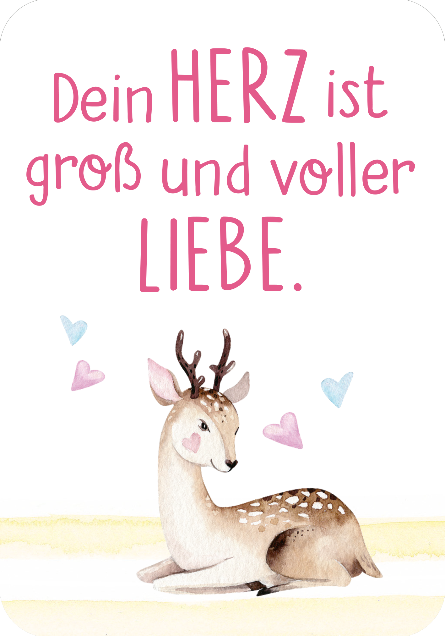 Gezeigt wird eine Innen- oder Zusatzansicht von „Mutmachkarten – Einhorn (Aquarelloptik)“. Die Karte zeigt einen sanften, pastellfarbenen Hintergrund mit leichten Aquarell-Mustern. Im Vordergrund befindet sich ein niedlicher, nicht ganz realistisch dargestellter Rehbock mit kleinen Hörnern und einem freundlichen Gesichtsausdruck. Der Text „Dein HERZ ist groß und voller LIEBE.“ ist in einer verspielten, pinken Schriftart verfasst, die positive und aufmunternde Gefühle vermittelt....