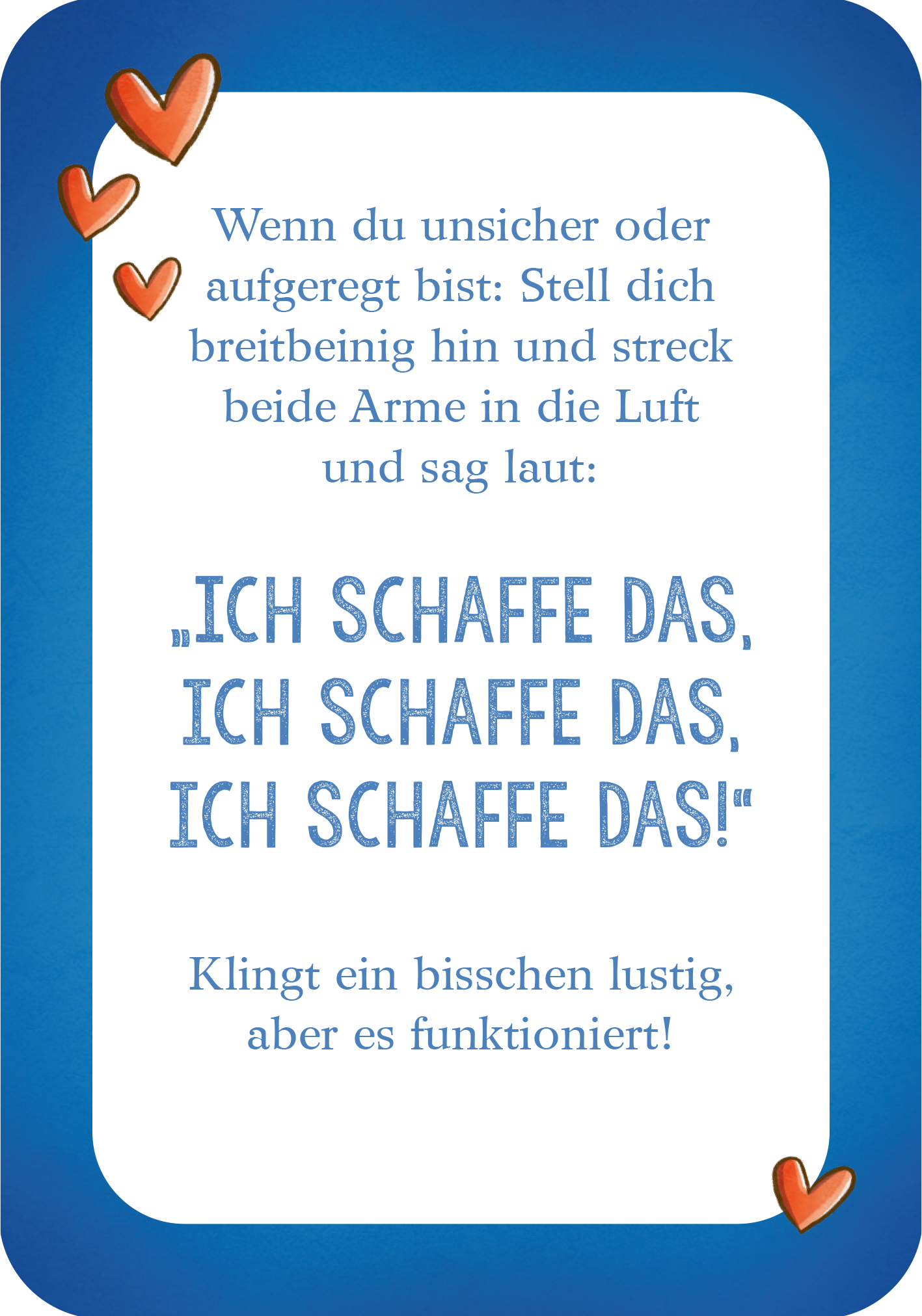 Gezeigt wird eine Innenansicht von „Mutmachkarten für die Schule“. Die Karte hat außen einen blauen Rahmen und ist mit roten Herzmotiven verziert. Der Text ist in einer klaren, gut lesbaren Schriftart gehalten und beginnt mit: „Wenn du unsicher oder aufgeregt bist…“. Die zentrale Botschaft fordert auf, mit weit ausgestreckten Armen laut zu sagen: „ICH SCHAFFE DAS, ICH SCHAFFE DAS, ICH SCHAFFE DAS!“. Der untere Abschnitt enthält den Hinweis, dass dies etwas lustig klingt, aber...