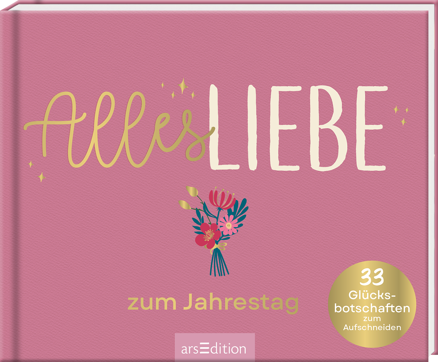 Das Buchcover zeigt einen sanften rosafarbenen Hintergrund mit dem Titel „Alles Liebe“ in großen, verspielten Buchstaben. Die Atmosphäre ist warm und einladend. Unter dem Titel befindet sich der Untertitel „zum Jahrestag“ in einer eleganten, kleineren Schrift. Rechts unten ist ein runder goldgelber Button mit der Aufschrift „33 Glücksbotschaften zum Aufschneiden“. Ganz unten mittig steht der Logoschriftzug von arsEdition.