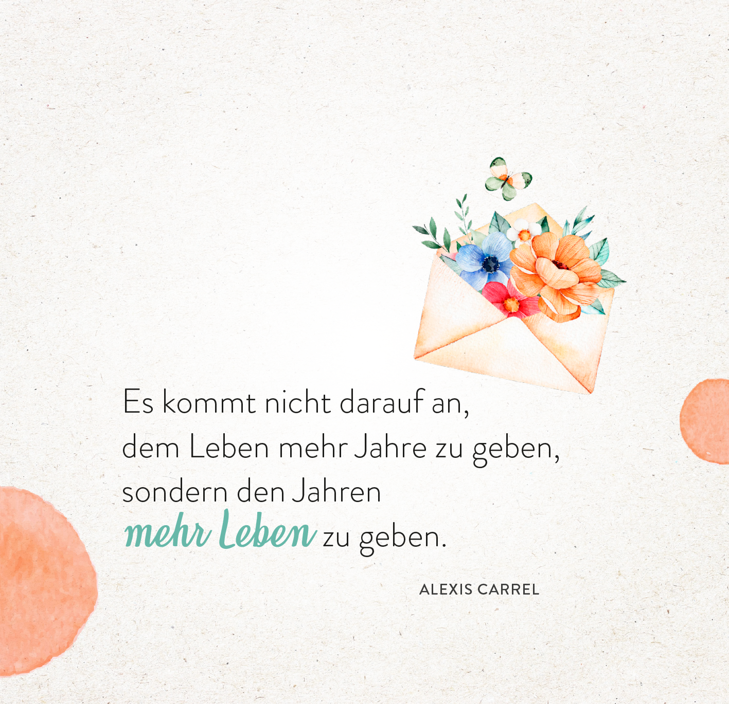 Gezeigt wird eine Innen- oder Zusatzansicht von „365 Glücksgefühle für jeden Tag“. Der Hintergrund ist leicht strukturiert in zarten Beige-Tönen. In der Mitte befindet sich eine stilisierte, geöffnete Briefumschlag-Illustration, gefüllt mit bunten Blumen. Der Text in einer eleganten, verspielten Schriftart lautet: „Es kommt nicht darauf an, dem Leben mehr Jahre zu geben, sondern den Jahren mehr Leben zu geben.“ Der Satz ist in dunkler Schrift gehalten, während „mehr leben“ in...