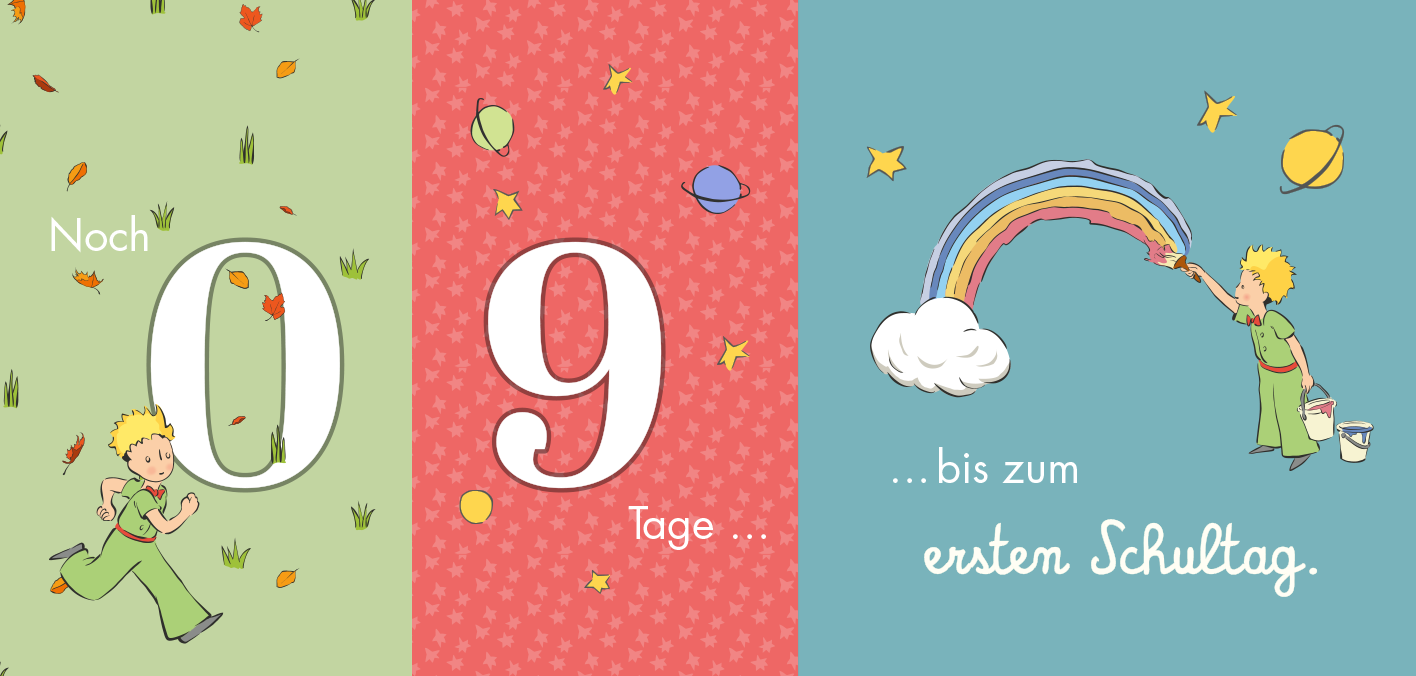 Gezeigt wird eine Innen- oder Zusatzansicht von „Der Kleine Prinz. Wie lange noch? Dein Countdown für besondere Anlässe“. Die Illustrierung besteht aus drei farbigen Feldern: ein mintgrünes mit dem Text „Nach“, ein rotes mit einer großen, weißen Zahl „09“ und ein türkisfarbenes Feld mit dem Hinweis „… bis zum ersten Schultag.“. Illustrationen von bunten Blättern, Sternen und einem Kind, das einen Regenbogen malt, ergänzen die freundliche Gestaltung. Die Typografie ist...