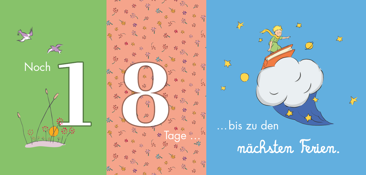 Gezeigt wird eine Innen- oder Zusatzansicht von „Der Kleine Prinz. Wie lange noch? Dein Countdown für besondere Anlässe“. Die Ansicht zeigt drei vertikale Segmente in verschiedenen sanften Farben: ein hellgrünes Segment mit stilisierten Blumen und dem Wort „Noch“, ein korallenfarbenes Segment mit der großen, weißen Zahl „18“ in der Mitte, und ein himmelblaues Segment mit einem Kind, das auf einer Wolke schwebt, und dem Text „...bis zu den nächsten Ferien.“ in verspielter...