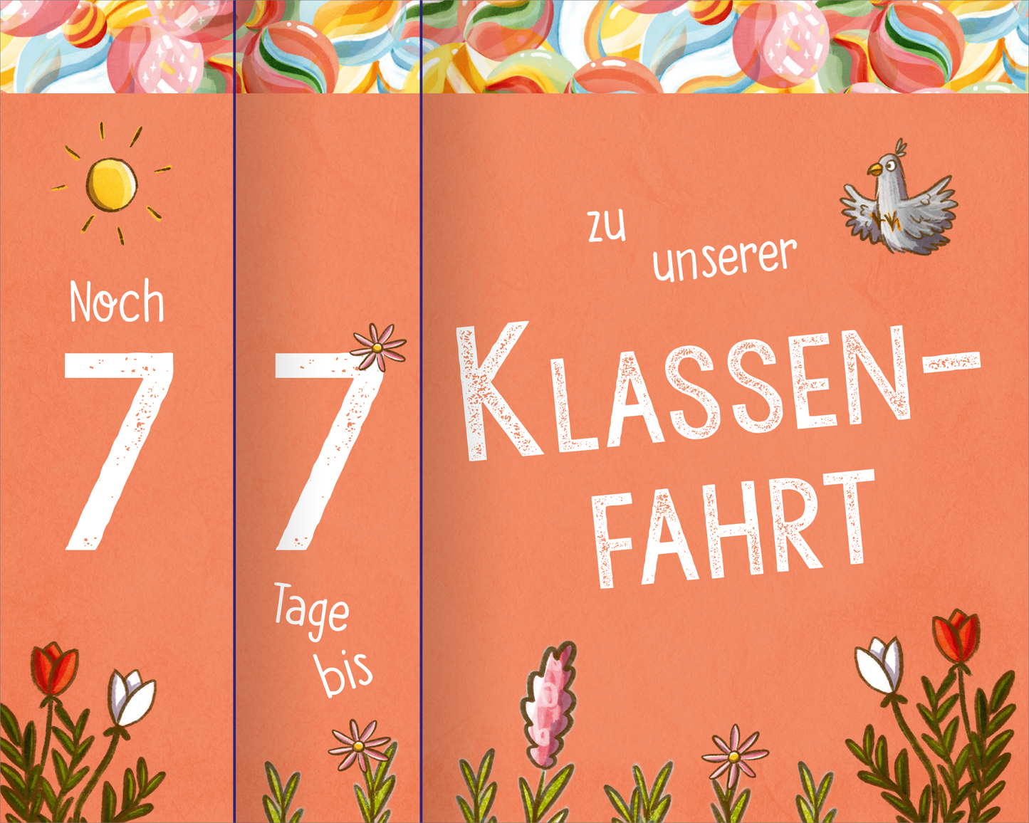 Gezeigt wird eine Innenansicht von „Mein Countdown-Kalender für die Schule“. Der Hintergrund hat einen warmen Orangeton. In großer weißer Schrift steht „Noch 77 Tage bis zu unserer Klassenfahrt“ darauf. Die Ansicht ist unterteilt in die beiden Ziffernblätter links, auf denen „Noch 7“ und „7 Tage bis“ steht. Das Ereignis „zu unserer Klassenfahrt“ steht rechts. Über die Seite verteilt sind bunte Illustrationen von Blumen und Gräsern, einer Taube und einer Sonne.