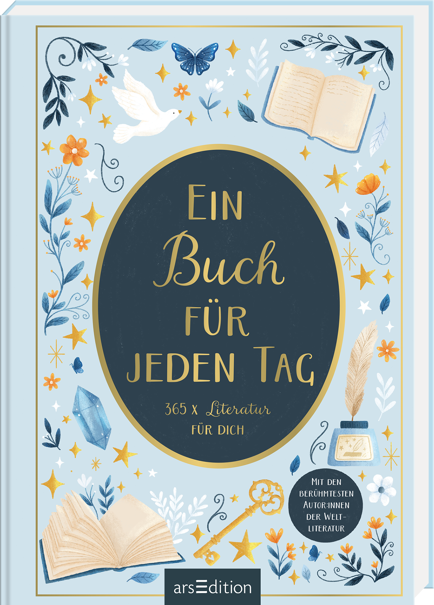 Auf dem hellblauen Cover ist in der Mitte ein ovaler Rahmen, der den Titel „Ein Buch für jeden Tag“ in geschwungener, goldener Schrift zeigt. Um den Titel herum sind florale Muster, Schmetterlinge und Sterne in sanften Farben angeordnet. Im unteren Bereich des Covers steht der Zusatz „365 x Literatur für dich“ in schlichter Schrift. Die Gestaltung vermittelt eine einladende, inspirierende Atmosphäre. Ganz unten mittig steht der Logoschriftzug von arsEdition.