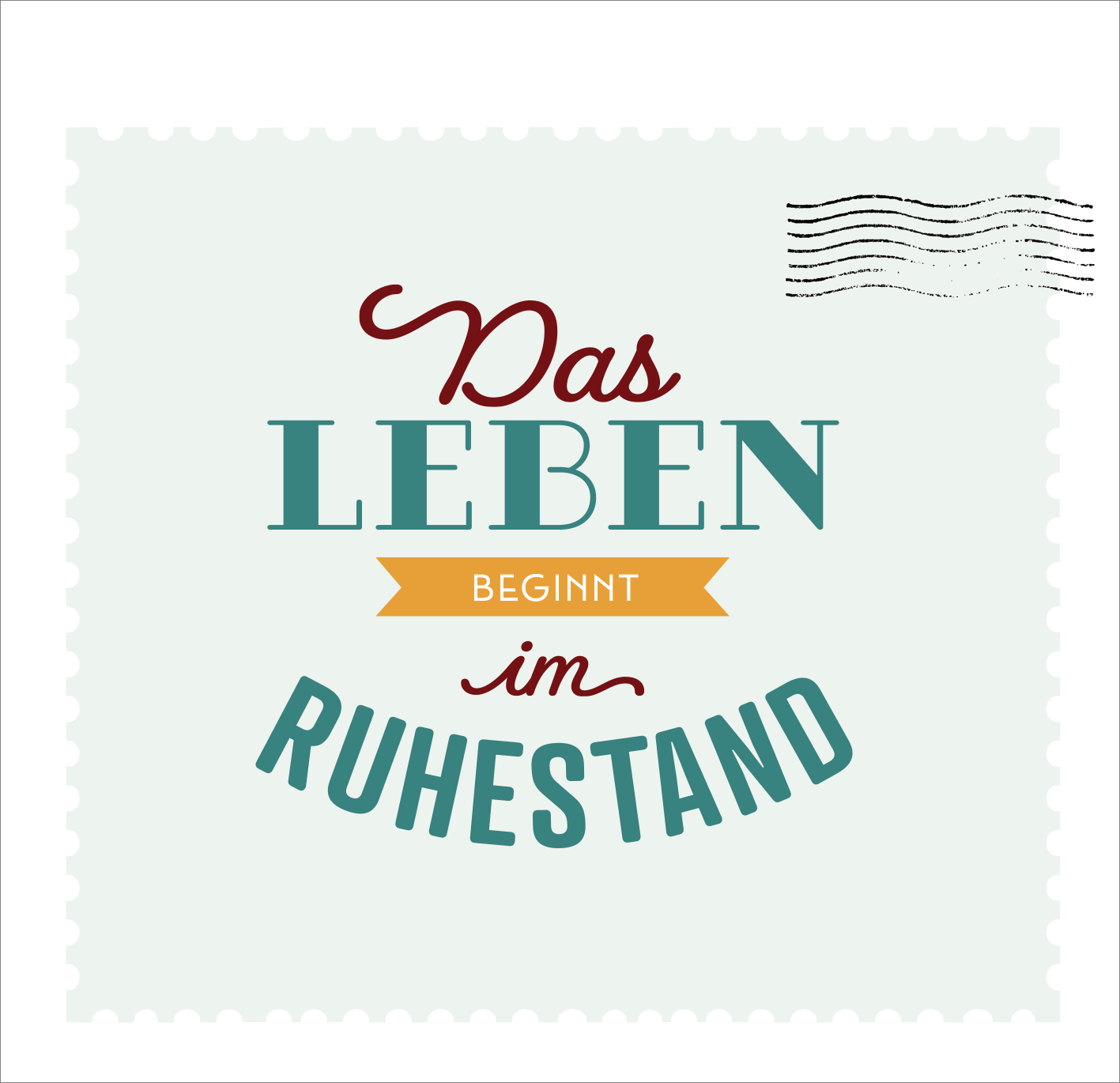 Gezeigt wird eine Innen- oder Zusatzansicht von „Hallo Ruhestand“. Die gehobene Komposition zeigt den Schriftzug „Das LEBEN beginnt im RUHESTAND“ in einer Kombination aus verschiedenen Schriftarten. Die Hauptfarbe ist ein sanftes Mintgrün, während der Text in kräftigen Rot- und Blautönen sowie einem strahlenden Gelb hervorgehoben ist. Der verspielte Stil wird durch geschwungene Elemente und eine Briefmarken-ähnliche Umrandung ergänzt.