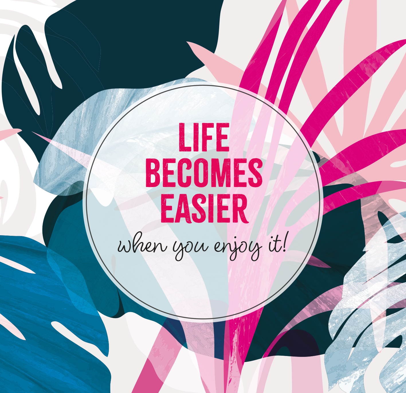 Gezeigt wird eine Innen- oder Zusatzansicht von „Auf die Plätze, glücklich, los!“. Die Gestaltung zeigt eine lebendige Mischung aus großen, bunten Blättern in Blau-, Pink- und Grüntönen. In der Mitte befindet sich ein runder Bereich mit dem Text „LIFE BECOMES EASIER“ in kräftigen, rosa Buchstaben, während der Untertitel „when you enjoy it!“ in einer verspielteren, handschriftlichen Schriftart in Schwarz verfasst ist. Diese Farb- und Schriftkombination vermittelt eine...